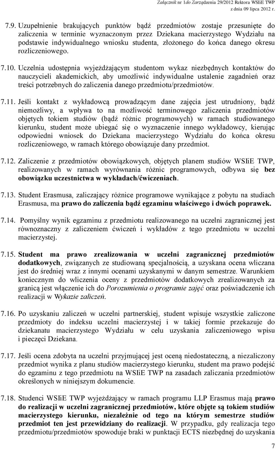 Uczelnia udostępnia wyjeżdżającym studentom wykaz niezbędnych kontaktów do nauczycieli akademickich, aby umożliwić indywidualne ustalenie zagadnień oraz treści potrzebnych do zaliczenia danego