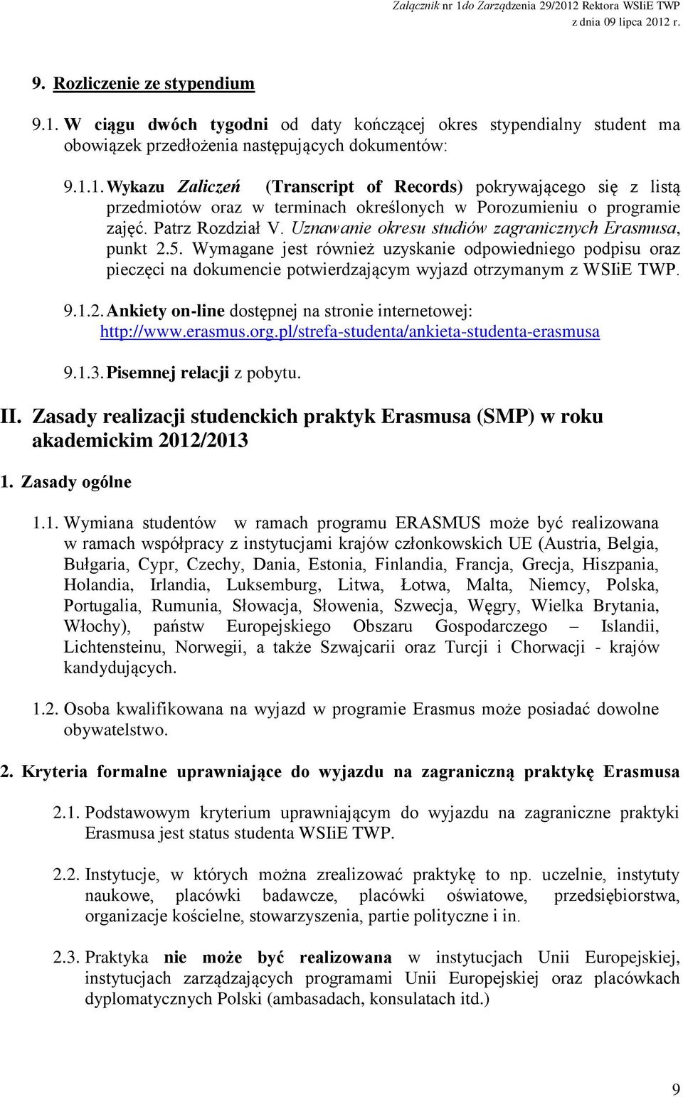 Wymagane jest również uzyskanie odpowiedniego podpisu oraz pieczęci na dokumencie potwierdzającym wyjazd otrzymanym z WSIiE TWP. 9.1.2. Ankiety on-line dostępnej na stronie internetowej: http://www.