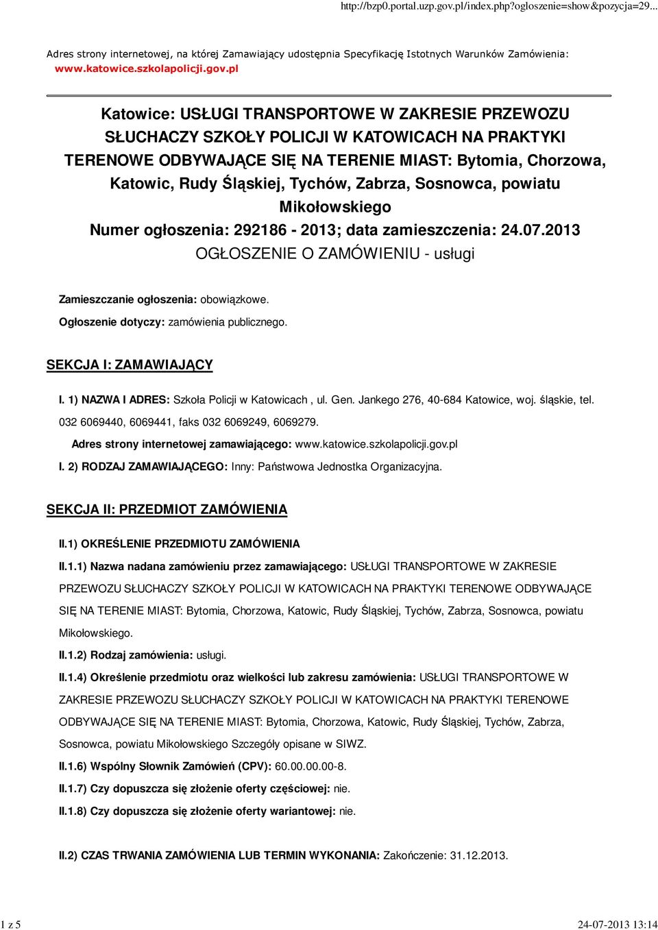 Zabrza, Sosnowca, powiatu Mikołowskiego Numer ogłoszenia: 292186-2013; data zamieszczenia: 24.07.2013 OGŁOSZENIE O ZAMÓWIENIU - usługi Zamieszczanie ogłoszenia: obowiązkowe.