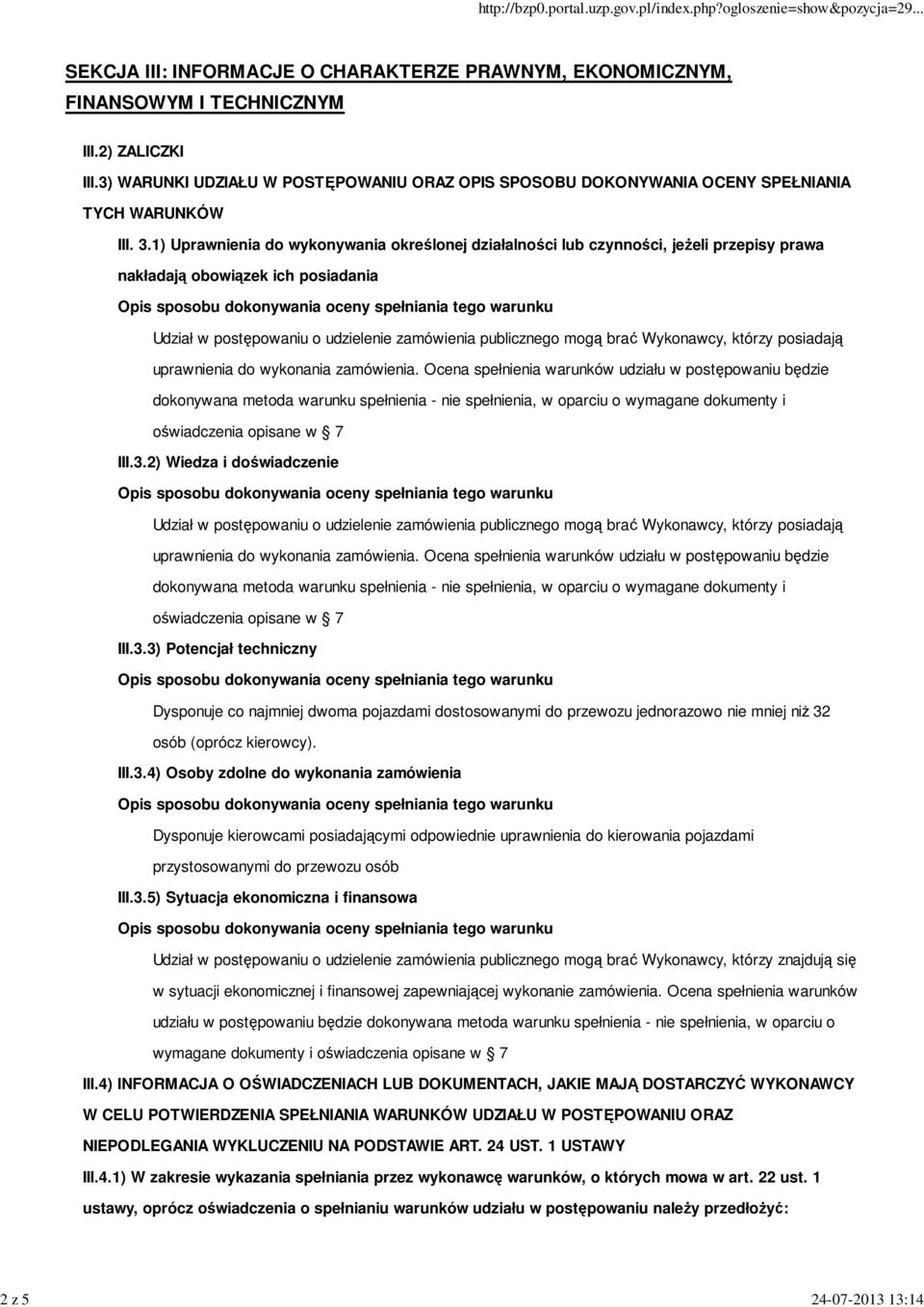 1) Uprawnienia do wykonywania określonej działalności lub czynności, jeżeli przepisy prawa nakładają obowiązek ich posiadania Udział w postępowaniu o udzielenie zamówienia publicznego mogą brać