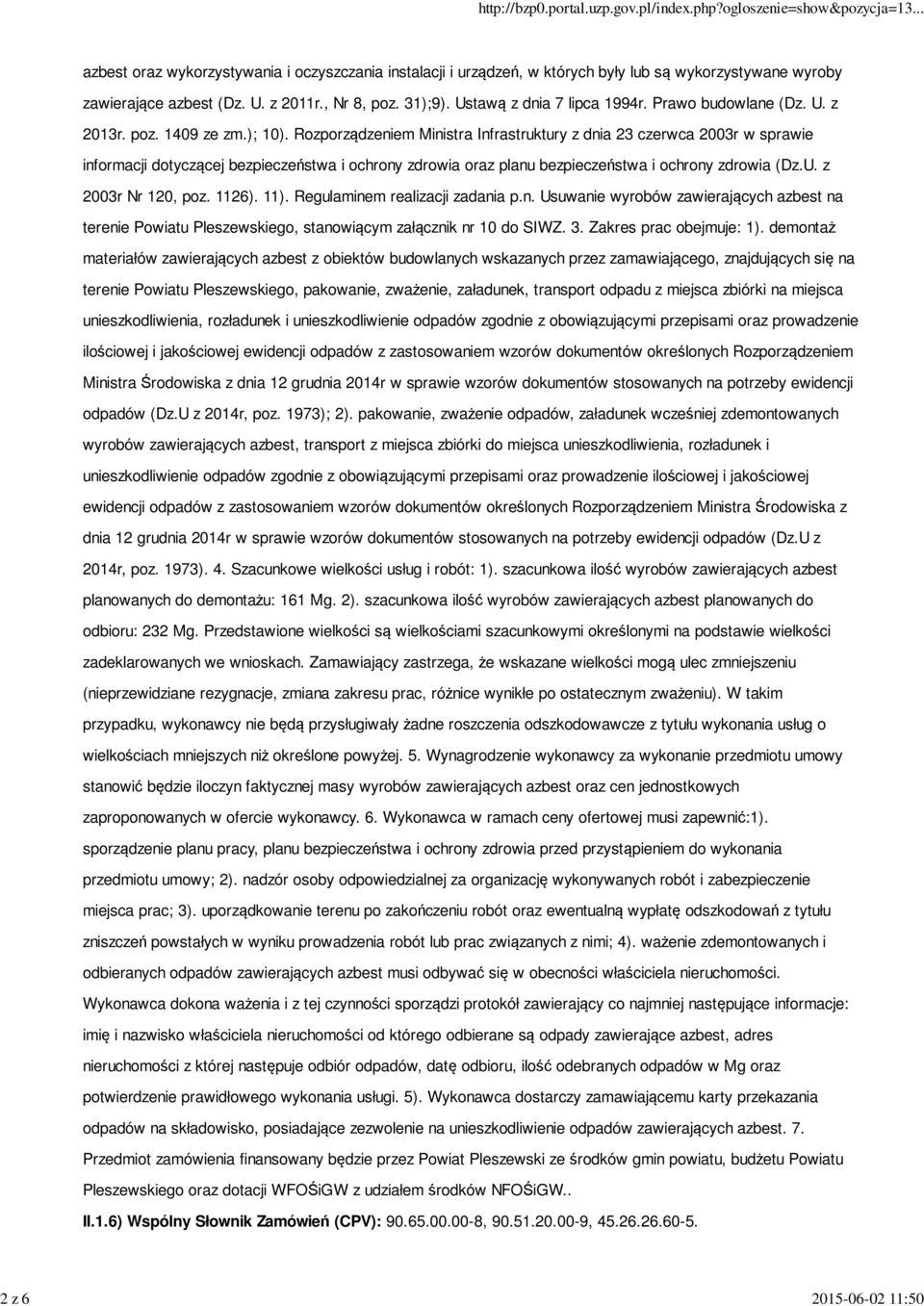 Rozporządzeniem Ministra Infrastruktury z dnia 23 czerwca 2003r w sprawie informacji dotyczącej bezpieczeństwa i ochrony zdrowia oraz planu bezpieczeństwa i ochrony zdrowia (Dz.U. z 2003r Nr 120, poz.