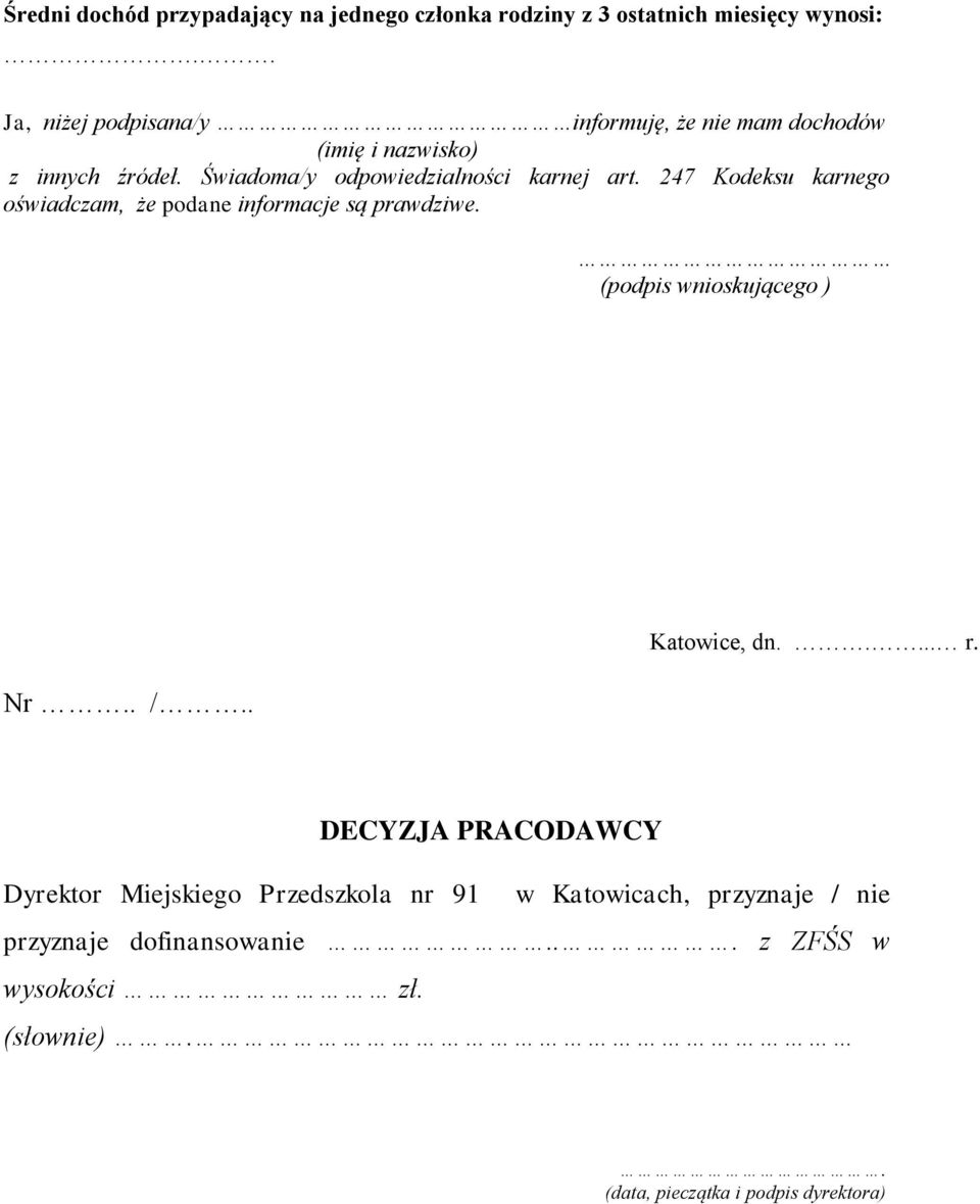 247 Kodeksu karnego oświadczam, że podane informacje są prawdziwe. (podpis wnioskującego ) Nr.. /.. Katowice, dn..... r.