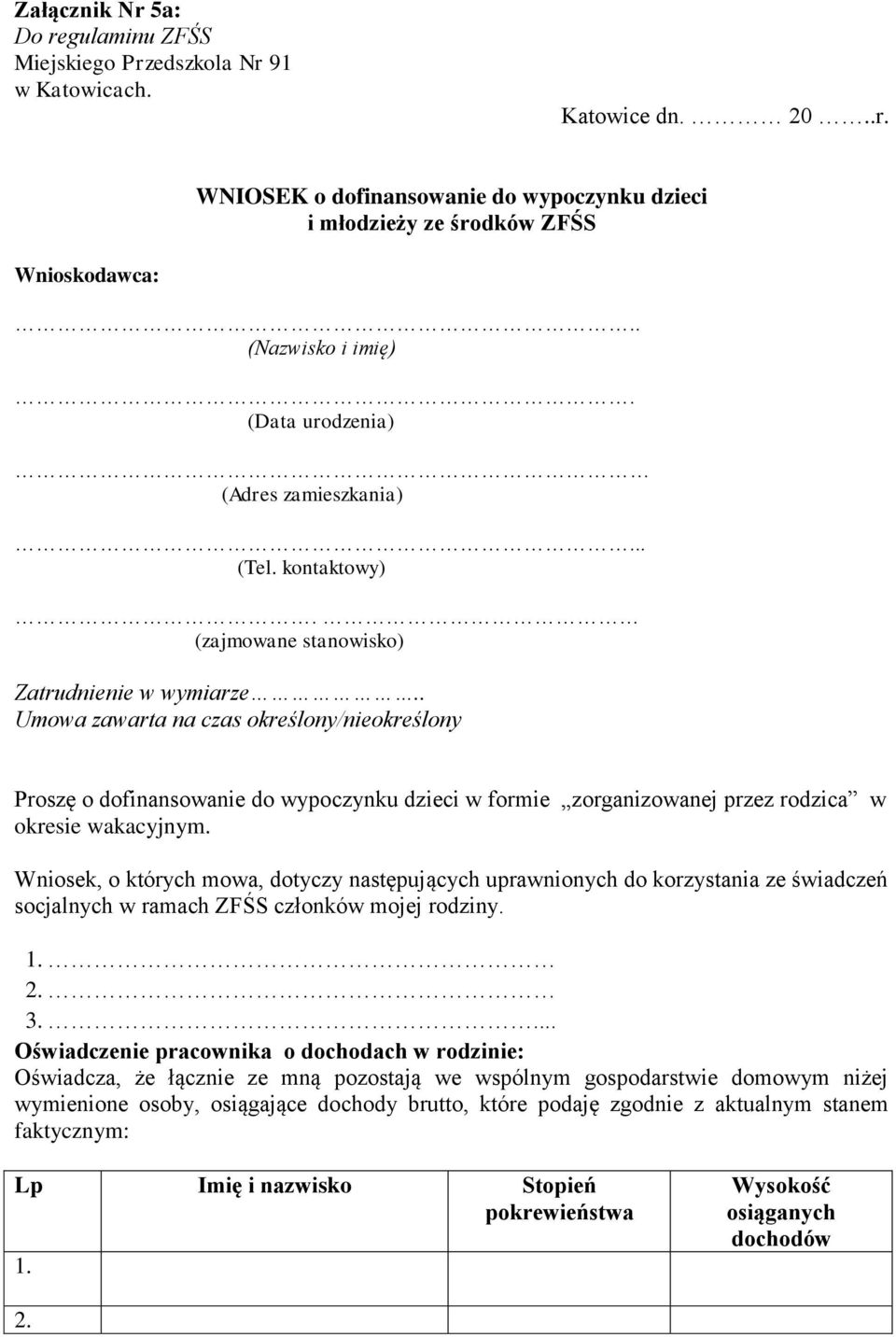 . Umowa zawarta na czas określony/nieokreślony Proszę o dofinansowanie do wypoczynku dzieci w formie zorganizowanej przez rodzica w okresie wakacyjnym.