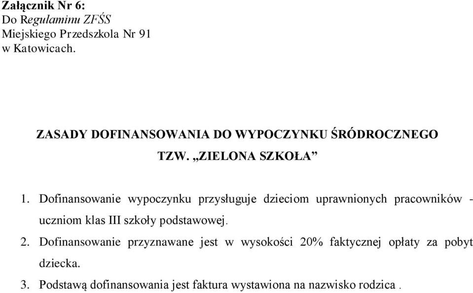 Dofinansowanie wypoczynku przysługuje dzieciom uprawnionych pracowników - uczniom klas III szkoły