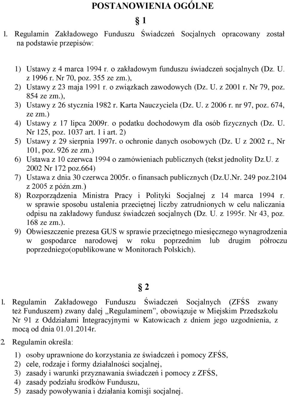 674, ze zm.) 4) Ustawy z 17 lipca 2009r. o podatku dochodowym dla osób fizycznych (Dz. U. Nr 125, poz. 1037 art. 1 i art. 2) 5) Ustawy z 29 sierpnia 1997r. o ochronie danych osobowych (Dz. U z 2002 r.