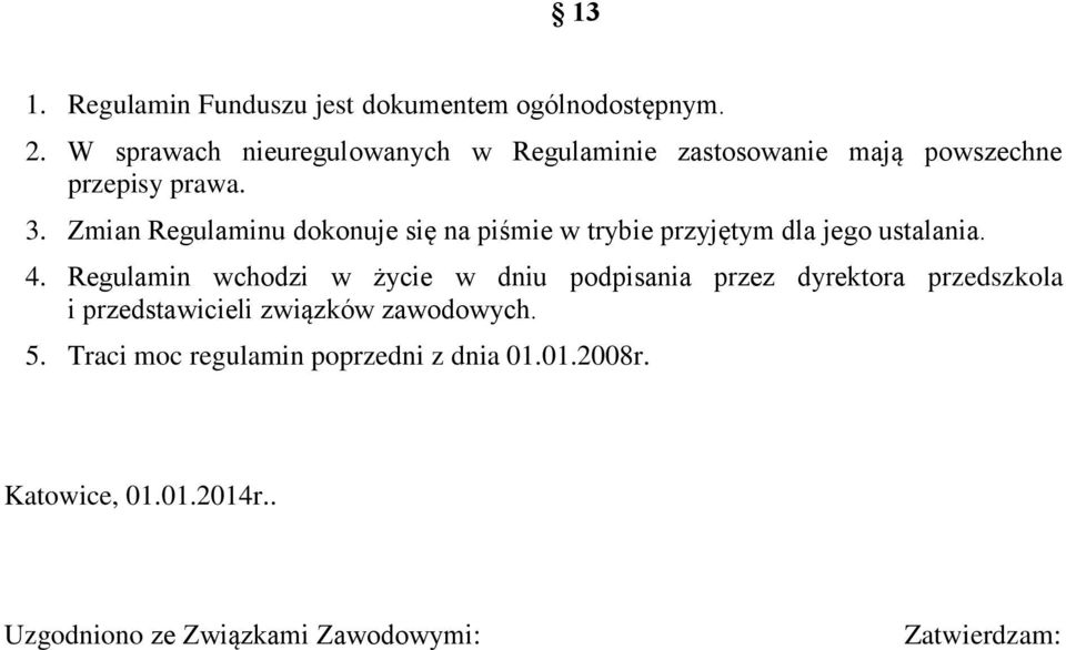 Zmian Regulaminu dokonuje się na piśmie w trybie przyjętym dla jego ustalania. 4.