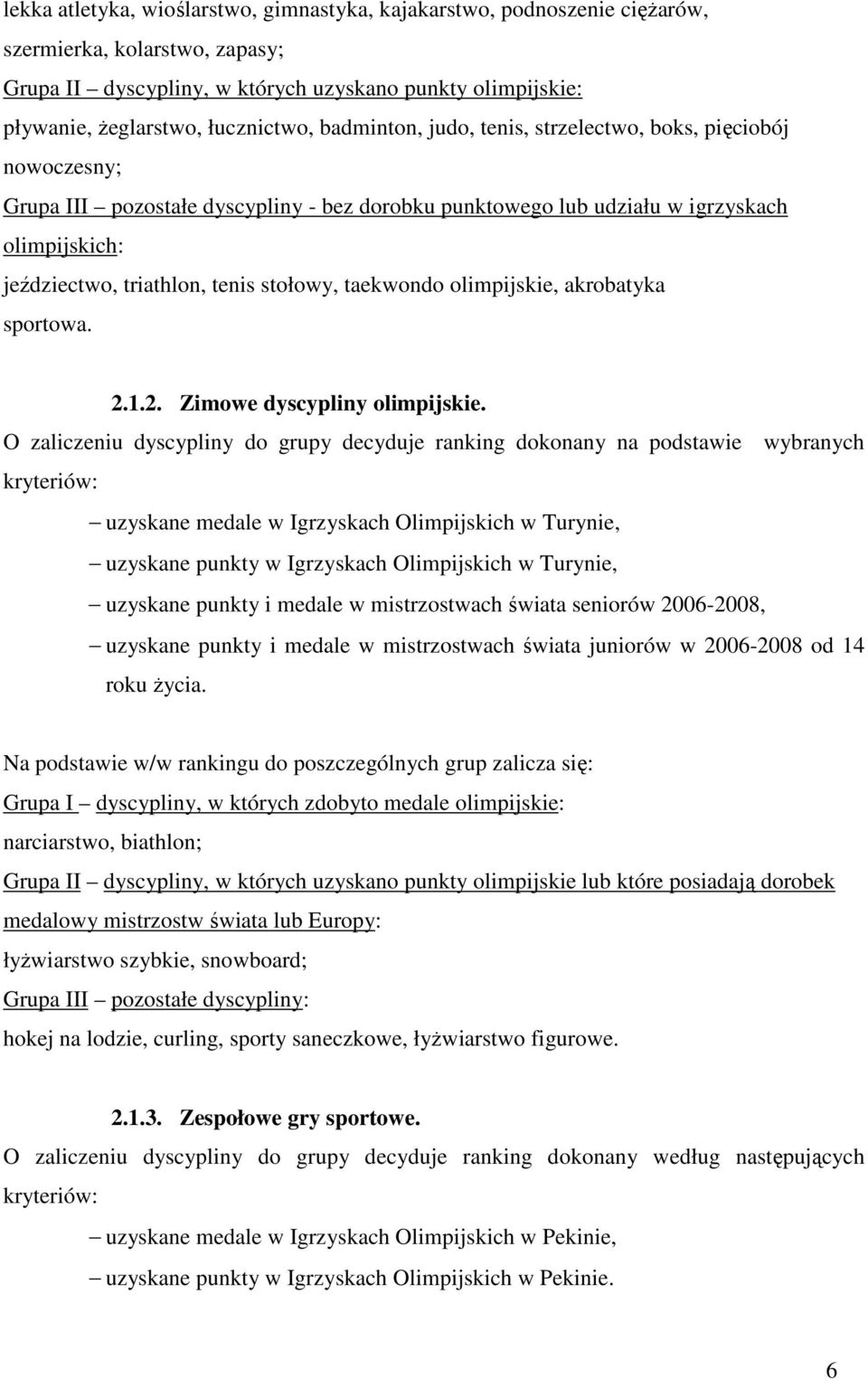 tenis stołowy, taekwondo olimpijskie, akrobatyka sportowa. 2.1.2. Zimowe dyscypliny olimpijskie.