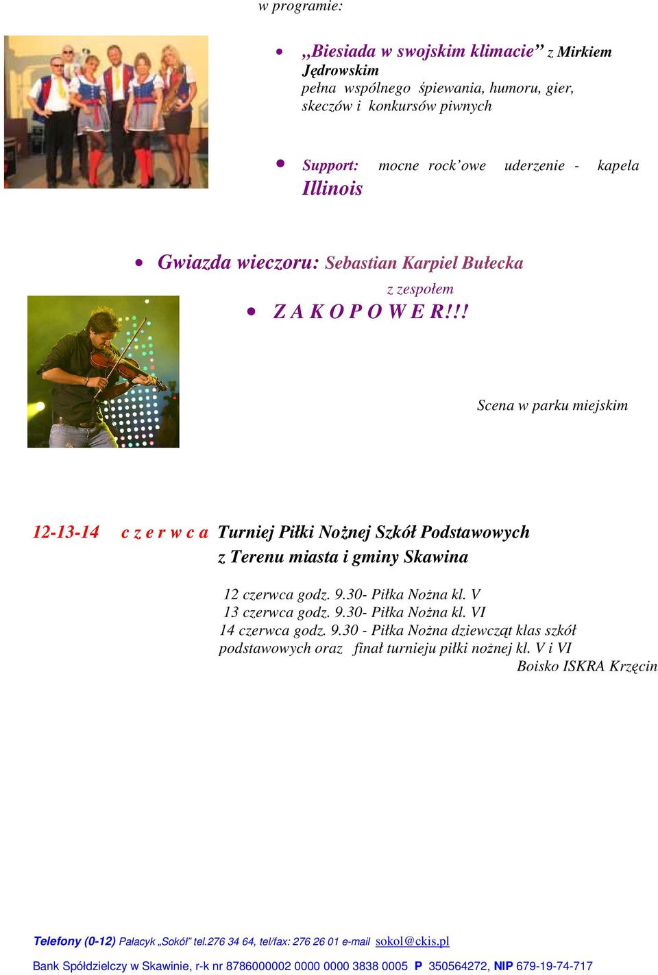 !! Scena w parku miejskim 12-13-14 c z e r w c a Turniej Piłki NoŜnej Szkół Podstawowych z Terenu miasta i gminy Skawina 12 czerwca godz. 9.30- Piłka NoŜna kl.