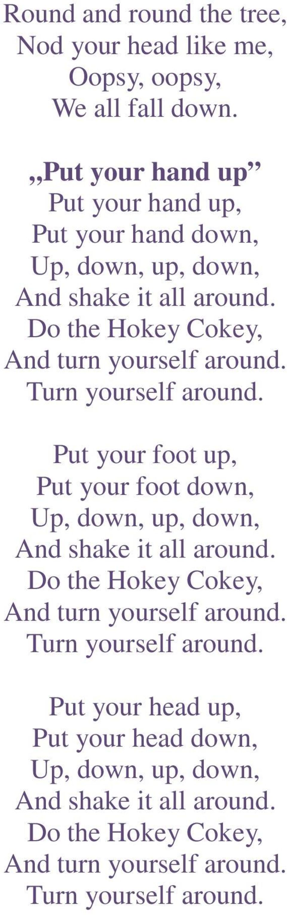 Do the Hokey Cokey, And turn yourself around. Turn yourself around.