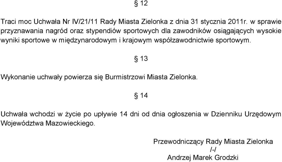 międzynarodowym i krajowym współzawodnictwie sportowym. 13 Wykonanie uchwały powierza się Burmistrzowi Miasta Zielonka.