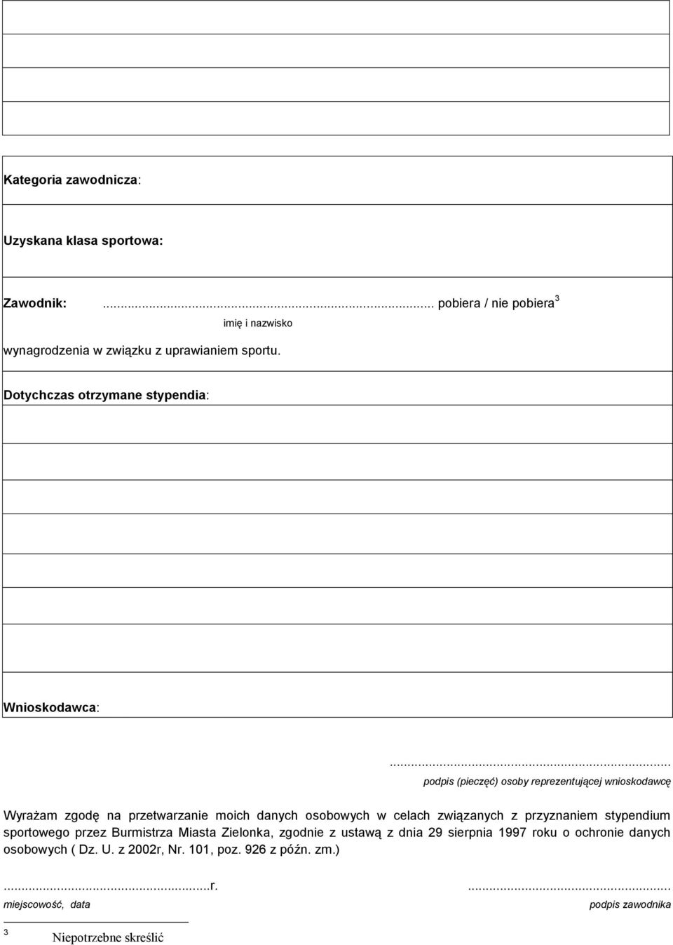 .. podpis (pieczęć) osoby reprezentującej wnioskodawcę Wyrażam zgodę na przetwarzanie moich danych osobowych w celach związanych z przyznaniem