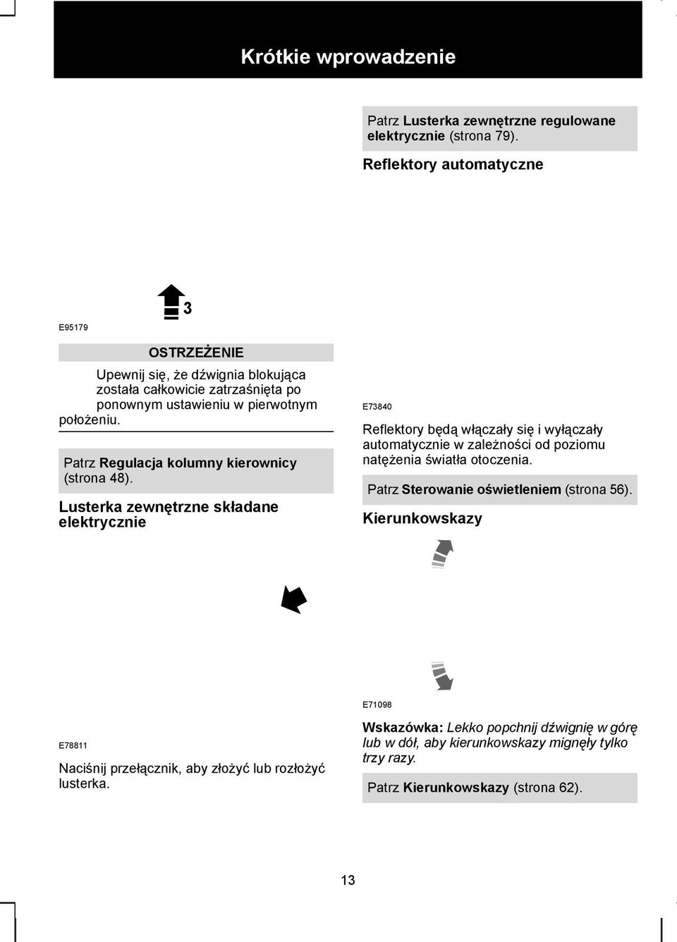 Patrz Regulacja kolumny kierownicy (strona 48).