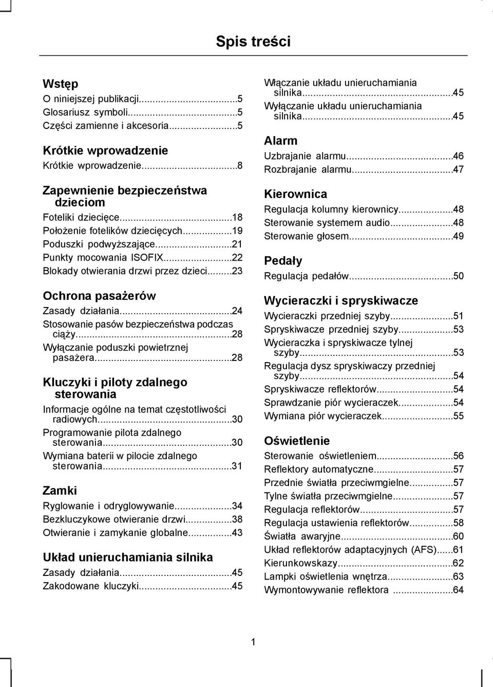 ..24 Stosowanie pasów bezpieczeństwa podczas ciąży...28 Wyłączanie poduszki powietrznej pasażera...28 Kluczyki i piloty zdalnego sterowania Informacje ogólne na temat częstotliwości radiowych.