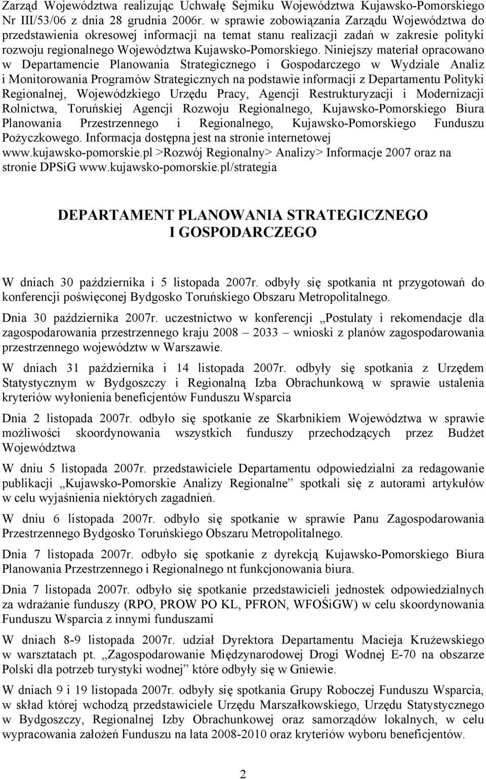 Niniejszy materiał opracowano w Departamencie Planowania Strategicznego i Gospodarczego w Wydziale Analiz i Monitorowania Programów Strategicznych na podstawie informacji z Departamentu Polityki
