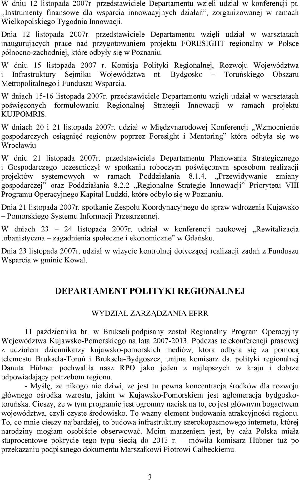 przedstawiciele Departamentu wzięli udział w warsztatach inaugurujących prace nad przygotowaniem projektu FORESIGHT regionalny w Polsce północno-zachodniej, które odbyły się w Poznaniu.