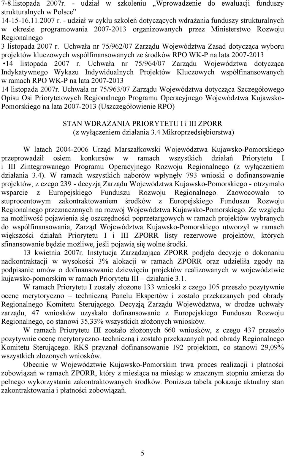 Uchwała nr 75/962/07 Zarządu Województwa Zasad dotycząca wyboru projektów kluczowych współfinansowanych ze środków RPO WK-P na lata 2007-2013 14 listopada 2007 r.