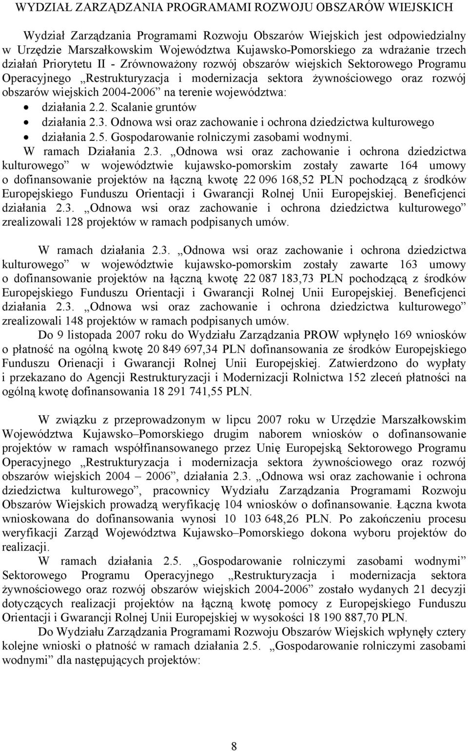 2004-2006 na terenie województwa: działania 2.2. Scalanie gruntów działania 2.3. Odnowa wsi oraz zachowanie i ochrona dziedzictwa kulturowego działania 2.5. Gospodarowanie rolniczymi zasobami wodnymi.