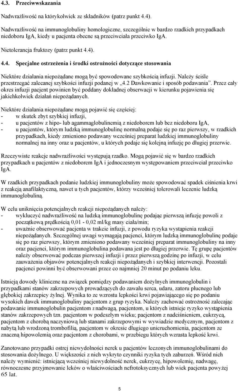 4.4. Specjalne ostrzeżenia i środki ostrożności dotyczące stosowania Niektóre działania niepożądane mogą być spowodowane szybkością infuzji.