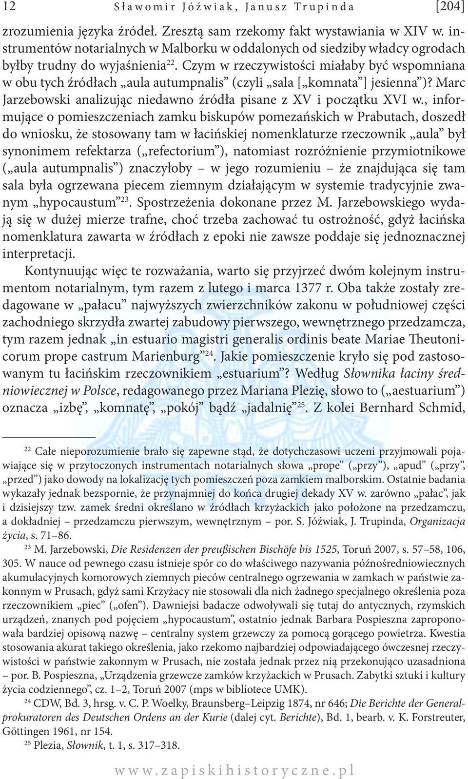 Czym w rzeczywistości miałaby być wspomniana w obu tych źródłach aula autumpnalis (czyli sala [ komnata ] jesienna )? Marc Jarzebowski analizując niedawno źródła pisane z XV i początku XVI w.
