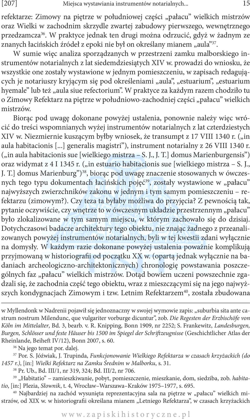 W praktyce jednak ten drugi można odrzucić, gdyż w żadnym ze znanych łacińskich źródeł z epoki nie był on określany mianem aula 37.