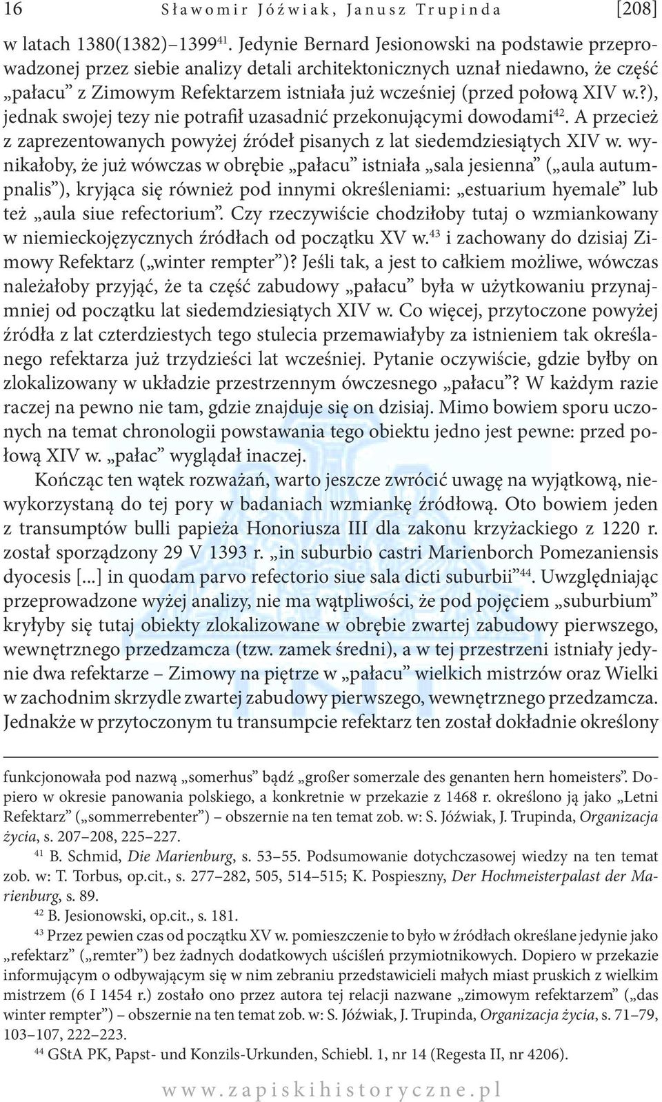 w.?), jednak swojej tezy nie potrafił uzasadnić przekonującymi dowodami 42. A przecież z zaprezentowanych powyżej źródeł pisanych z lat siedemdziesiątych XIV w.