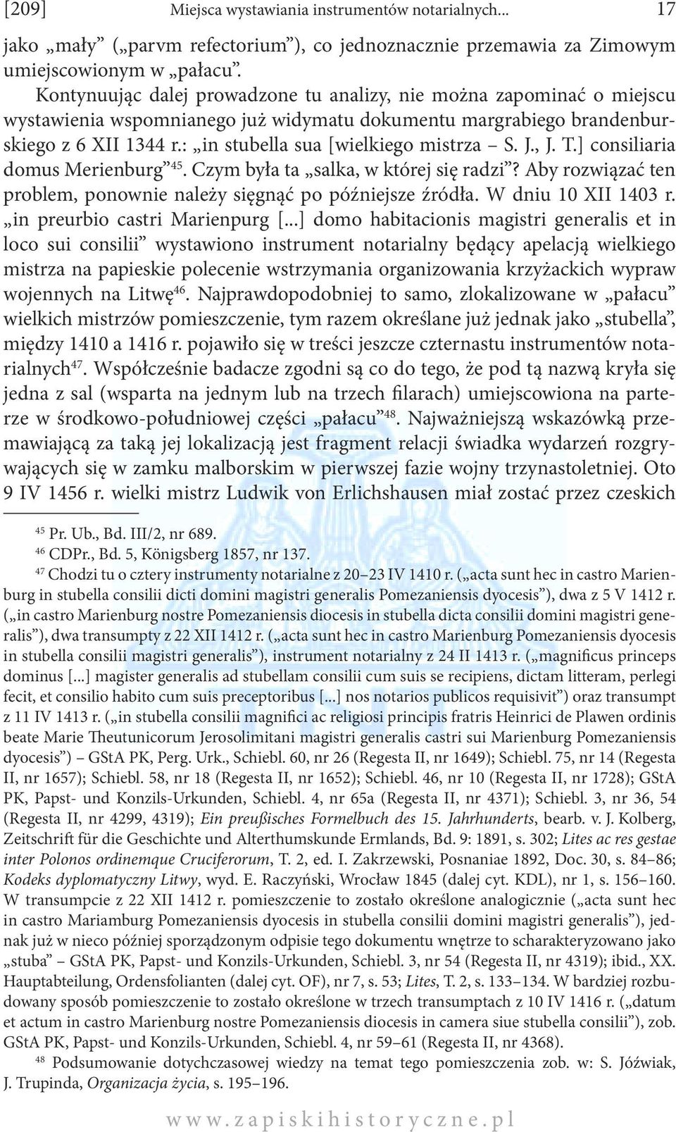: in stubella sua [wielkiego mistrza S. J., J. T.] consiliaria domus Merienburg 45. Czym była ta salka, w której się radzi? Aby rozwiązać ten problem, ponownie należy sięgnąć po późniejsze źródła.