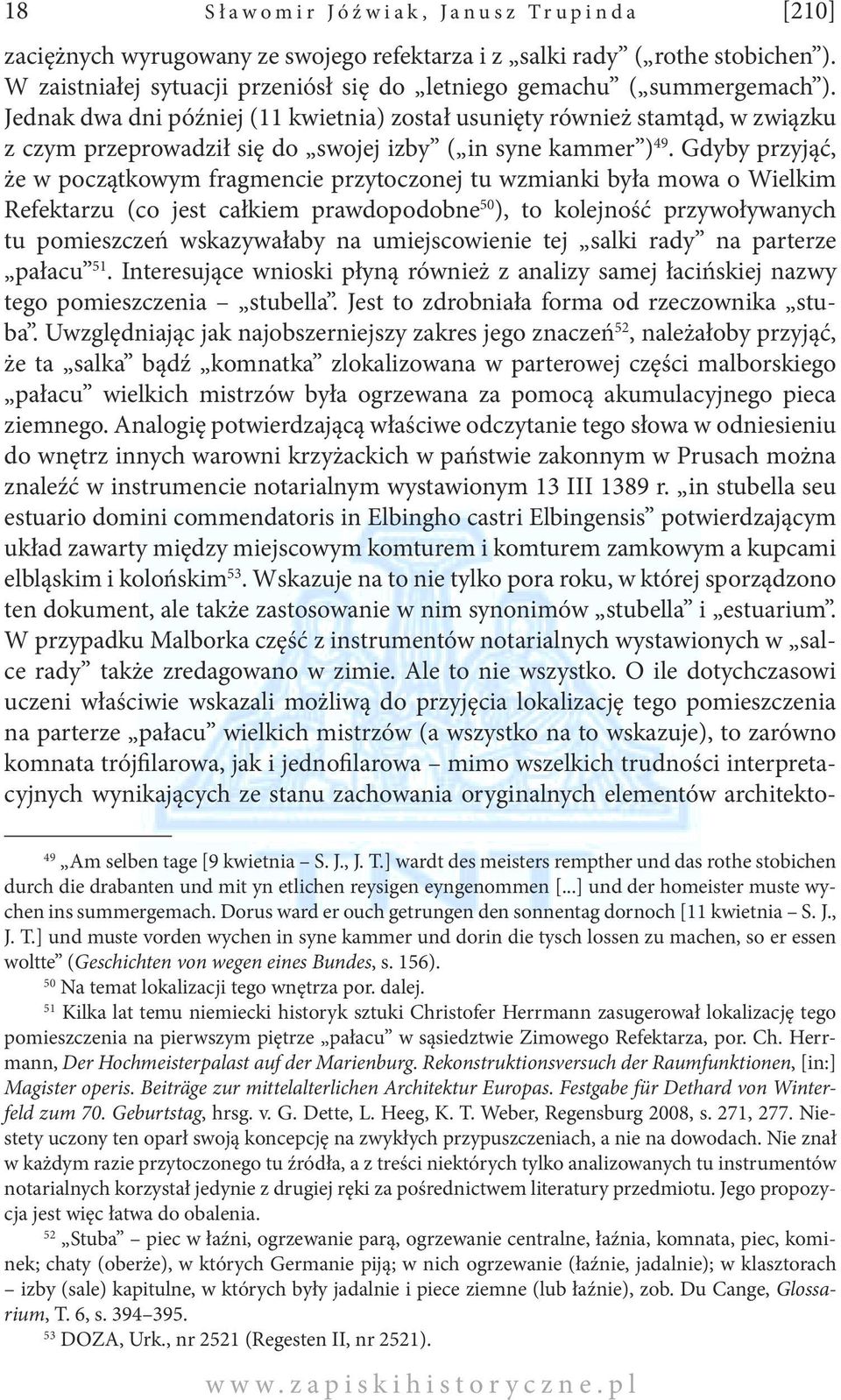 Gdyby przyjąć, że w początkowym fragmencie przytoczonej tu wzmianki była mowa o Wielkim Refektarzu (co jest całkiem prawdopodobne 50 ), to kolejność przywoływanych tu pomieszczeń wskazywałaby na
