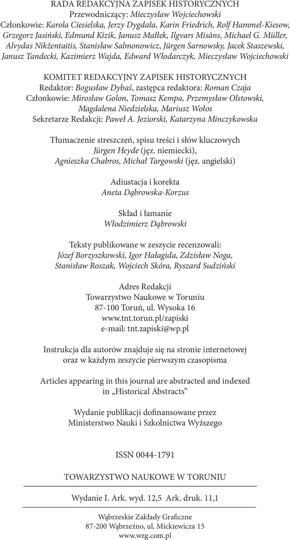 Müller, Alvydas Nikžentaitis, Stanisław Salmonowicz, Jürgen Sarnowsky, Jacek Staszewski, Janusz Tandecki, Kazimierz Wajda, Edward Włodarczyk, Mieczysław Wojciechowski KOMITET REDAKCYJNY ZAPISEK