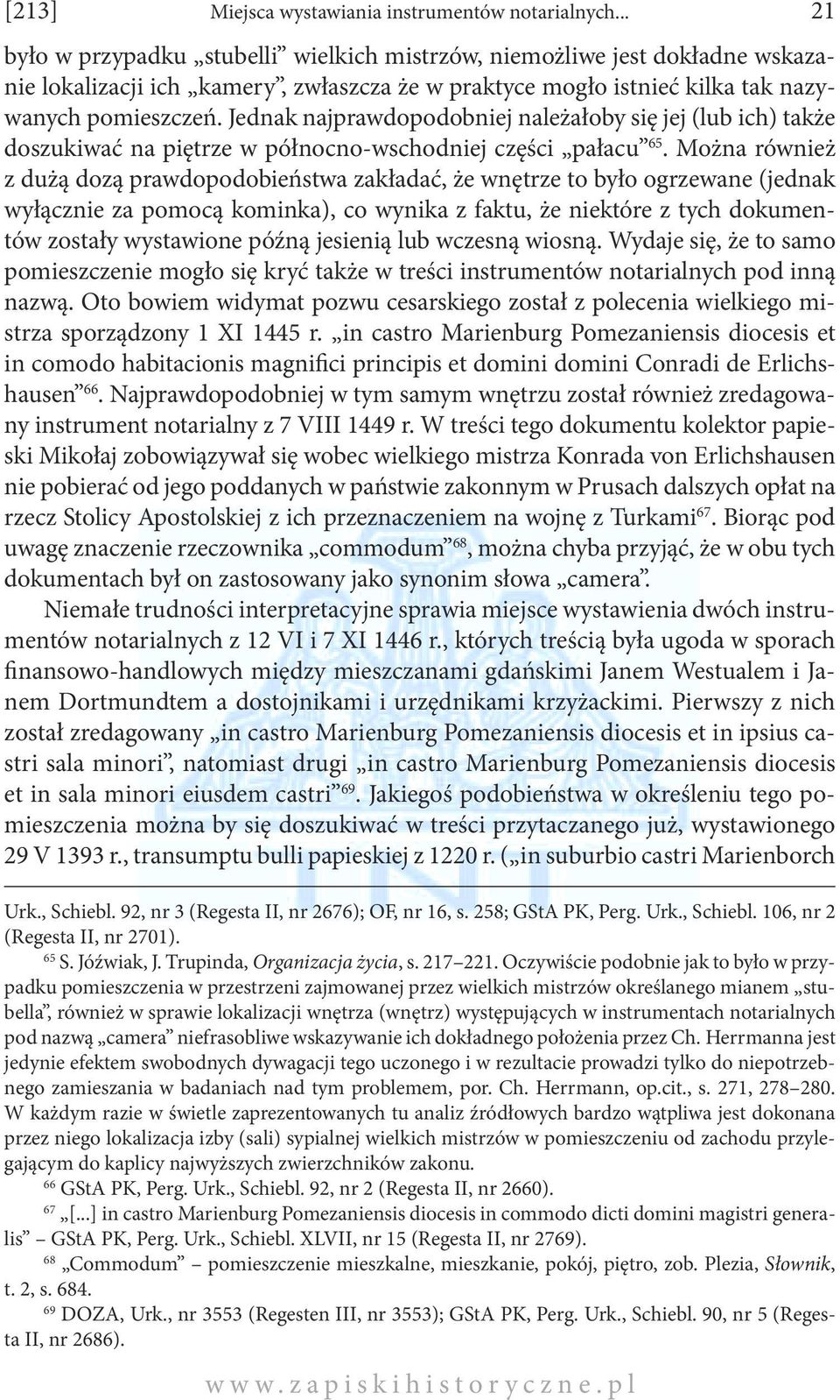 Jednak najprawdopodobniej należałoby się jej (lub ich) także doszukiwać na piętrze w północno-wschodniej części pałacu 65.
