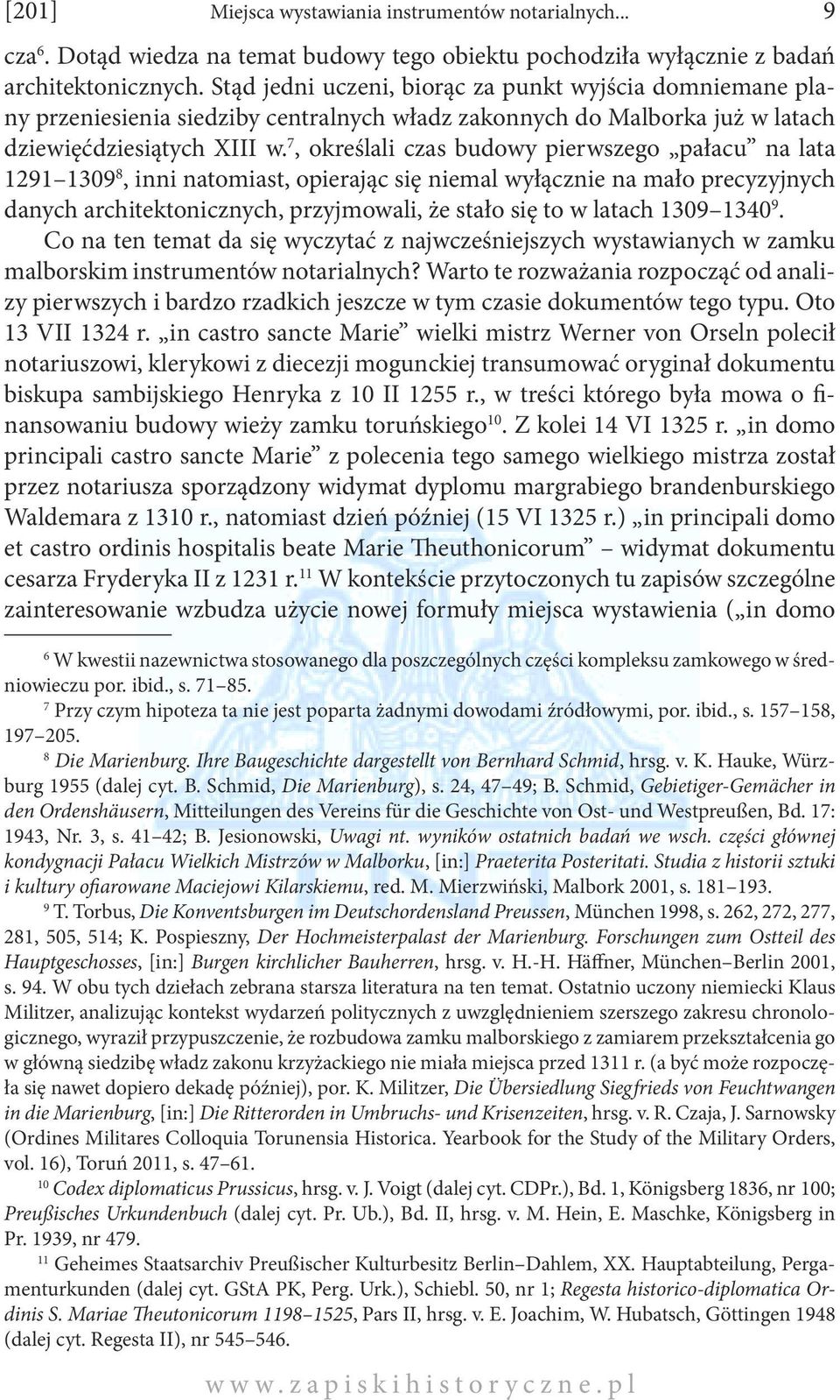 7, określali czas budowy pierwszego pałacu na lata 1291 1309 8, inni natomiast, opierając się niemal wyłącznie na mało precyzyjnych danych architektonicznych, przyjmowali, że stało się to w latach