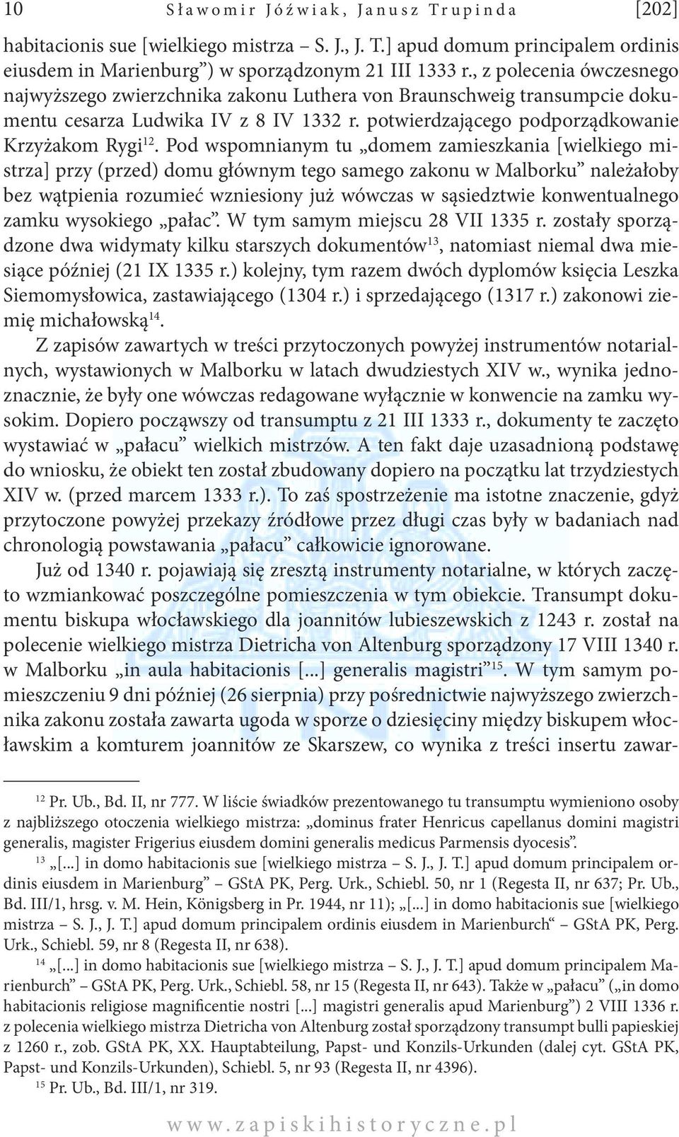Pod wspomnianym tu domem zamieszkania [wielkiego mistrza] przy (przed) domu głównym tego samego zakonu w Malborku należałoby bez wątpienia rozumieć wzniesiony już wówczas w sąsiedztwie konwentualnego