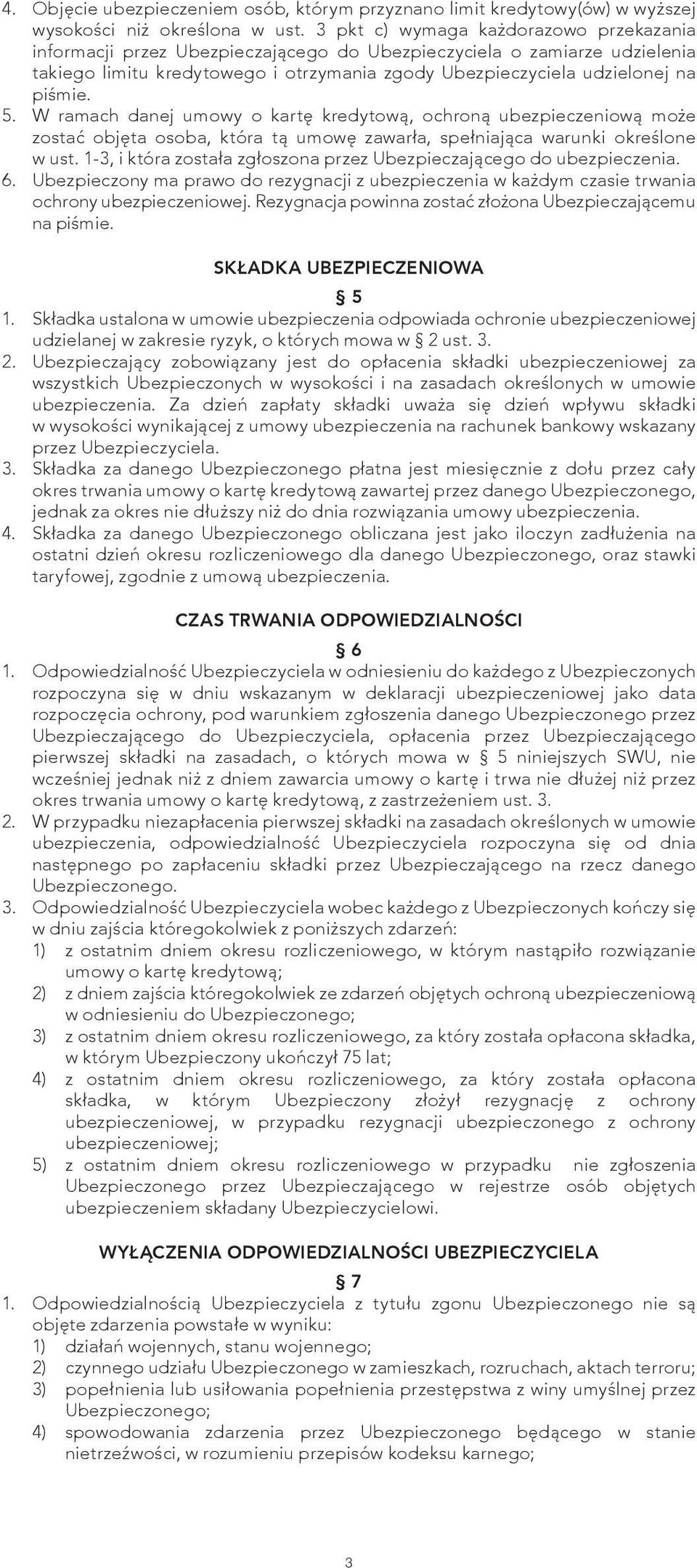 5. W ramach danej umowy o kartę kredytową, ochroną ubezpieczeniową może zostać objęta osoba, która tą umowę zawarła, spełniająca warunki określone w ust.