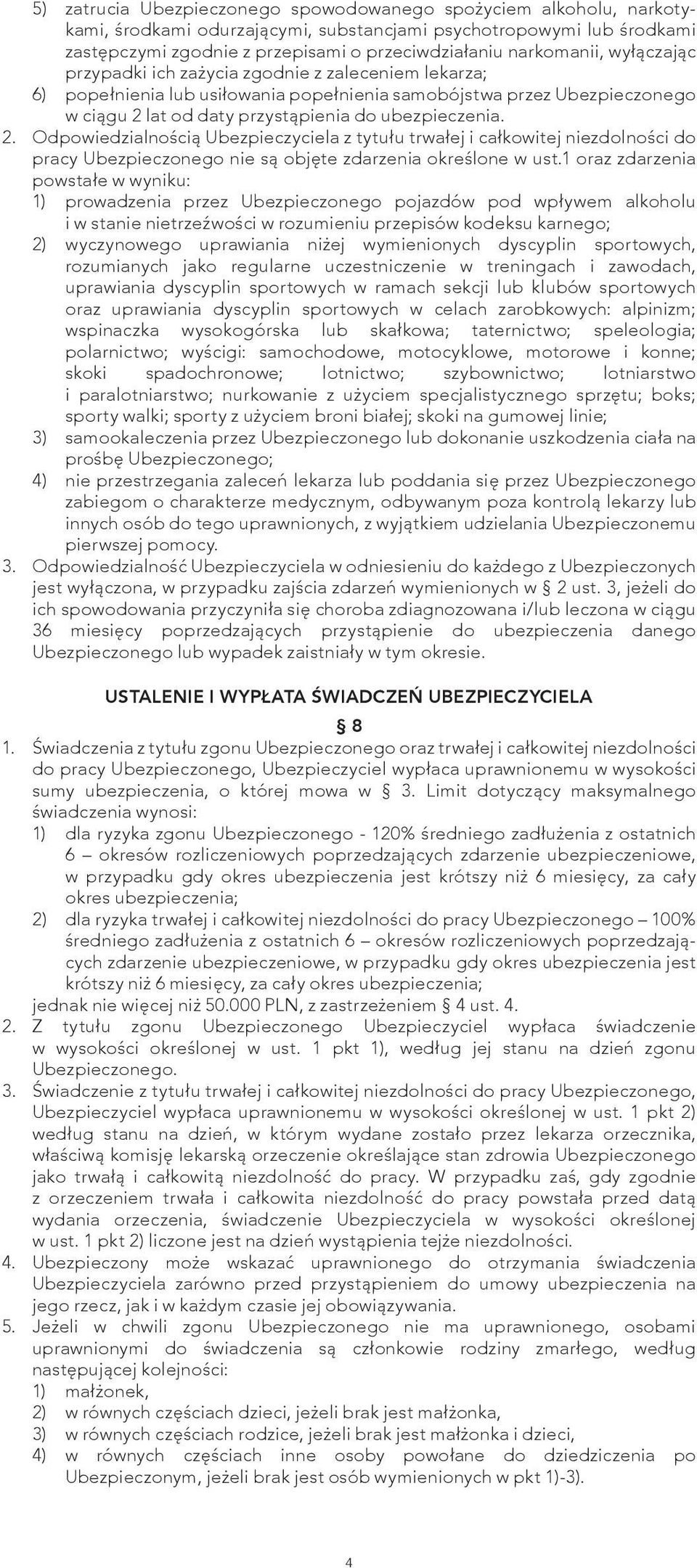 ubezpieczenia. 2. Odpowiedzialnością Ubezpieczyciela z tytułu trwałej i całkowitej niezdolności do pracy Ubezpieczonego nie są objęte zdarzenia określone w ust.