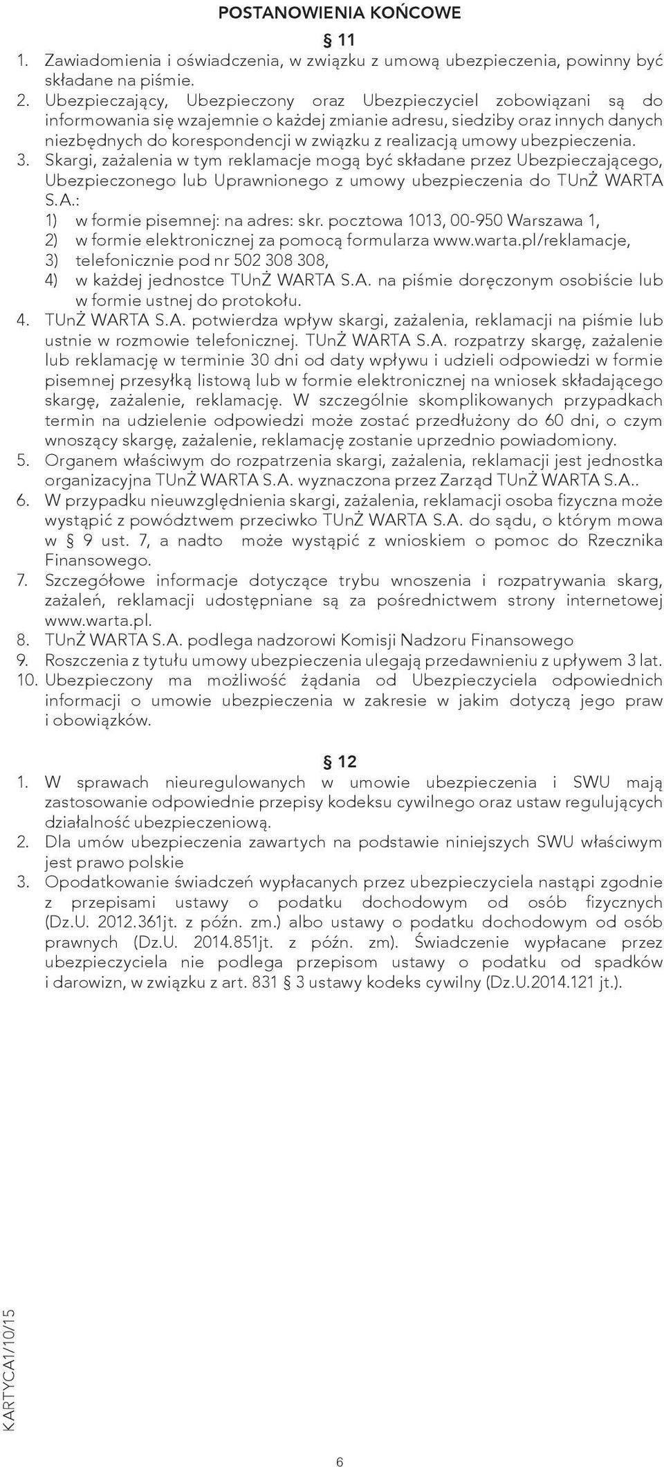 umowy ubezpieczenia. 3. Skargi, zażalenia w tym reklamacje mogą być składane przez Ubezpieczającego, Ubezpieczonego lub Uprawnionego z umowy ubezpieczenia do TUnŻ WAR