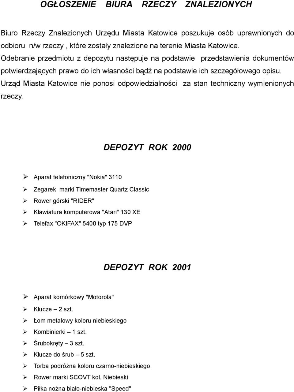 Urząd Miasta Katowice nie ponosi odpowiedzialności za stan techniczny wymienionych rzeczy.