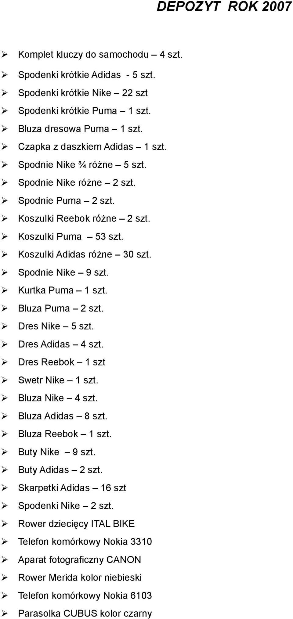 Spodnie Nike 9 szt. Kurtka Puma 1 szt. Bluza Puma 2 szt. Dres Nike 5 szt. Dres Adidas 4 szt. Dres Reebok 1 szt Swetr Nike 1 szt. Bluza Nike 4 szt. Bluza Adidas 8 szt. Bluza Reebok 1 szt.