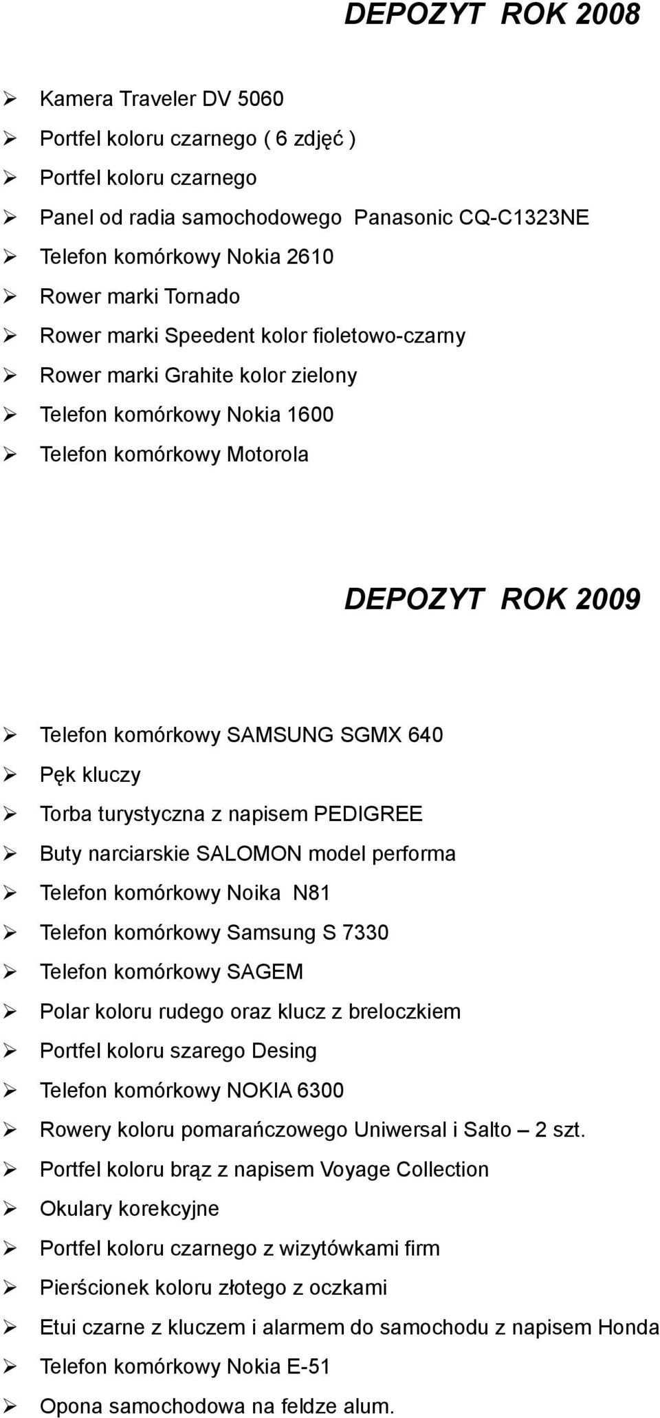 Torba turystyczna z napisem PEDIGREE Buty narciarskie SALOMON model performa Telefon komórkowy Noika N81 Telefon komórkowy Samsung S 7330 Telefon komórkowy SAGEM Polar koloru rudego oraz klucz z