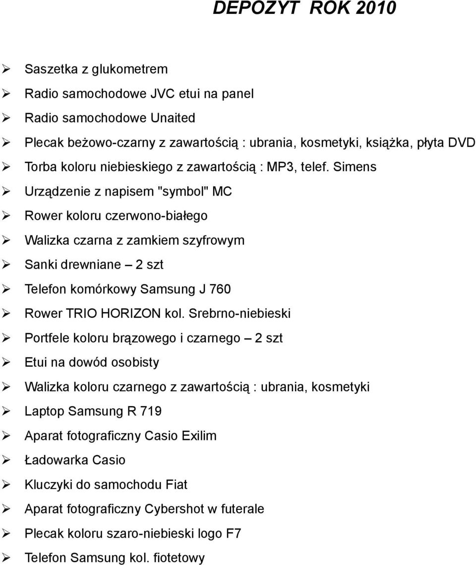 Simens Urządzenie z napisem "symbol" MC Rower koloru czerwono-białego Walizka czarna z zamkiem szyfrowym Sanki drewniane 2 szt Telefon komórkowy Samsung J 760 Rower TRIO HORIZON kol.