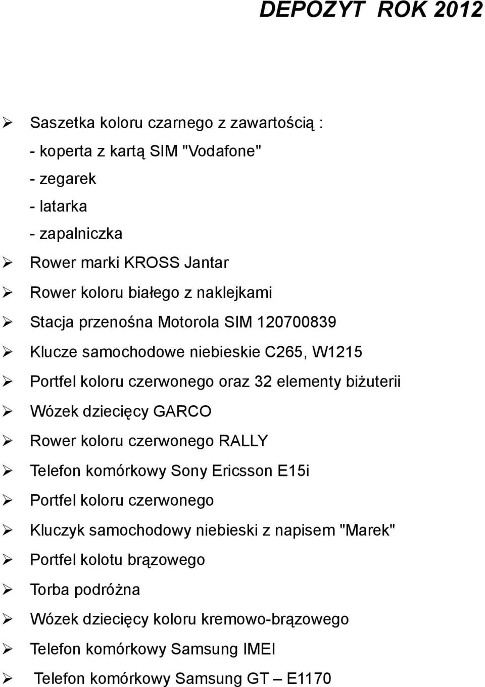 biżuterii Wózek dziecięcy GARCO Rower koloru czerwonego RALLY Telefon komórkowy Sony Ericsson E15i Portfel koloru czerwonego Kluczyk samochodowy niebieski z