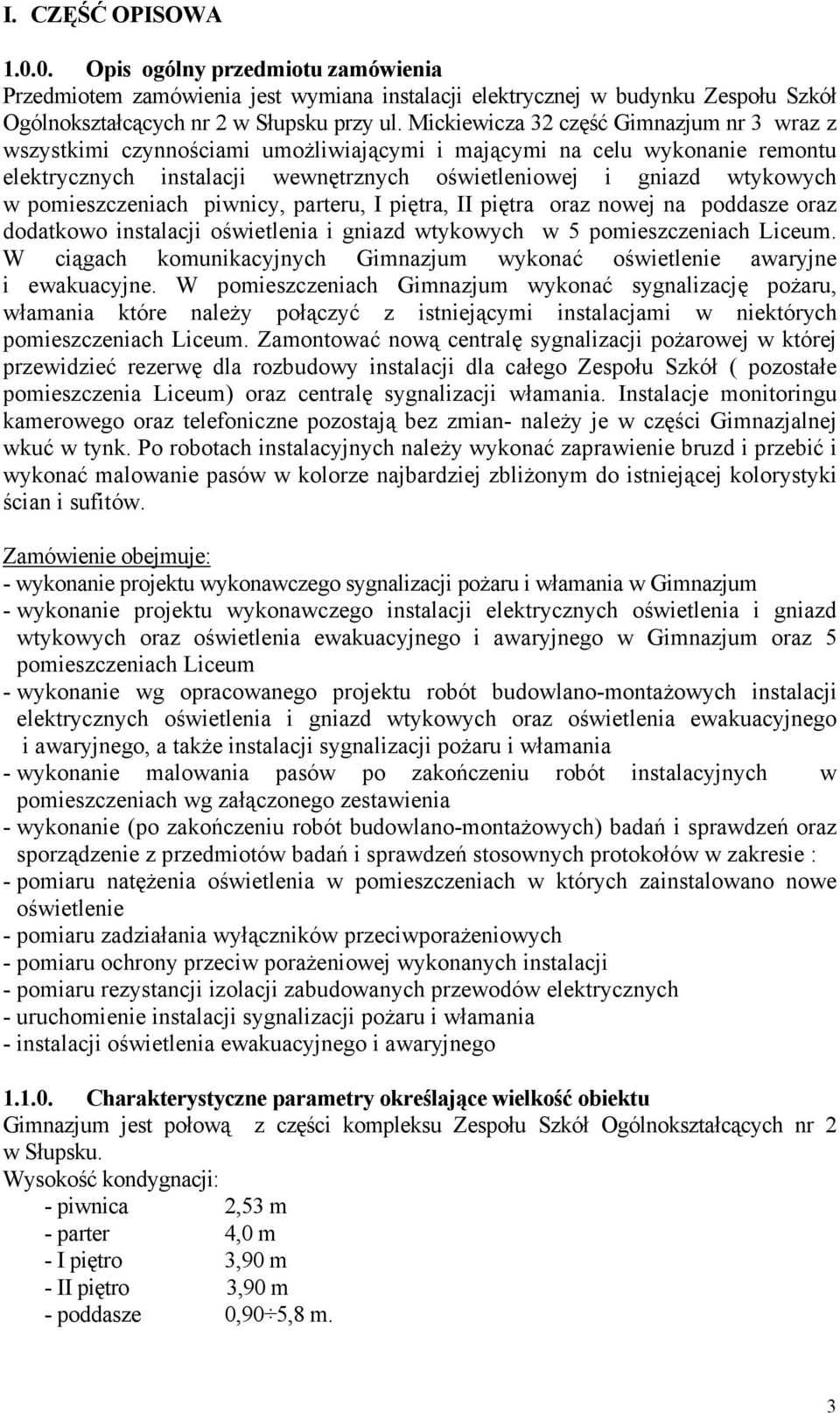 pomieszczeniach piwnicy, parteru, I piętra, II piętra oraz nowej na poddasze oraz dodatkowo instalacji oświetlenia i gniazd wtykowych w 5 pomieszczeniach Liceum.