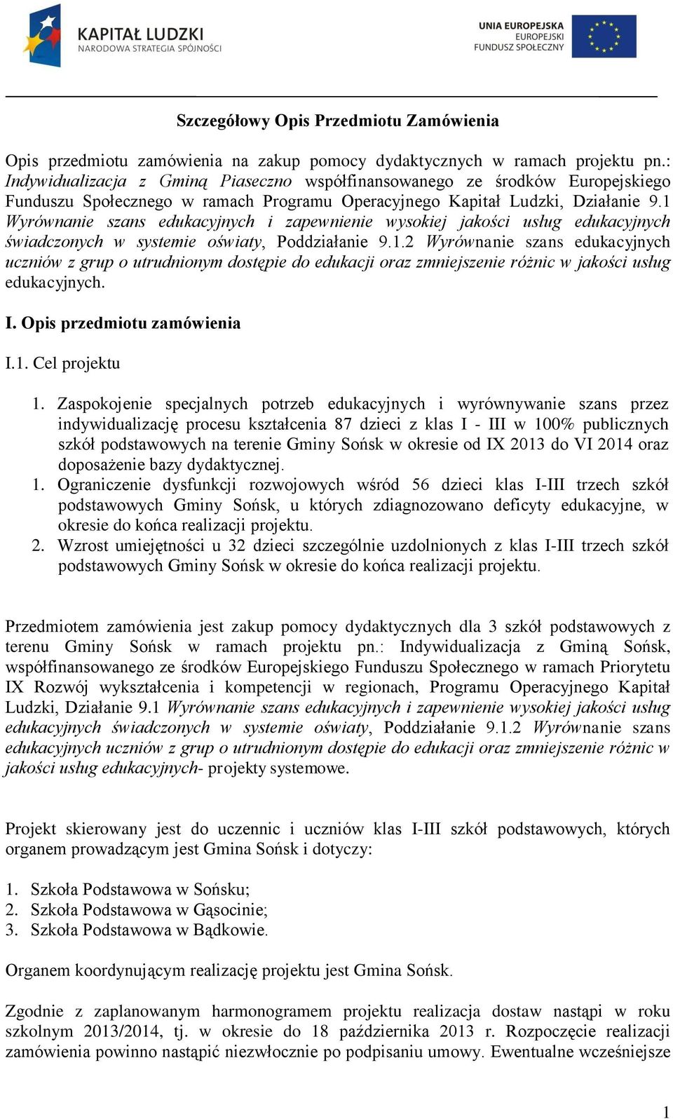 1 Wyrównanie szans edukacyjnych i zapewnienie wysokiej jakości usług edukacyjnych świadczonych w systemie oświaty, Poddziałanie 9.1.2 Wyrównanie szans edukacyjnych uczniów z grup o utrudnionym dostępie do edukacji oraz zmniejszenie różnic w jakości usług edukacyjnych.