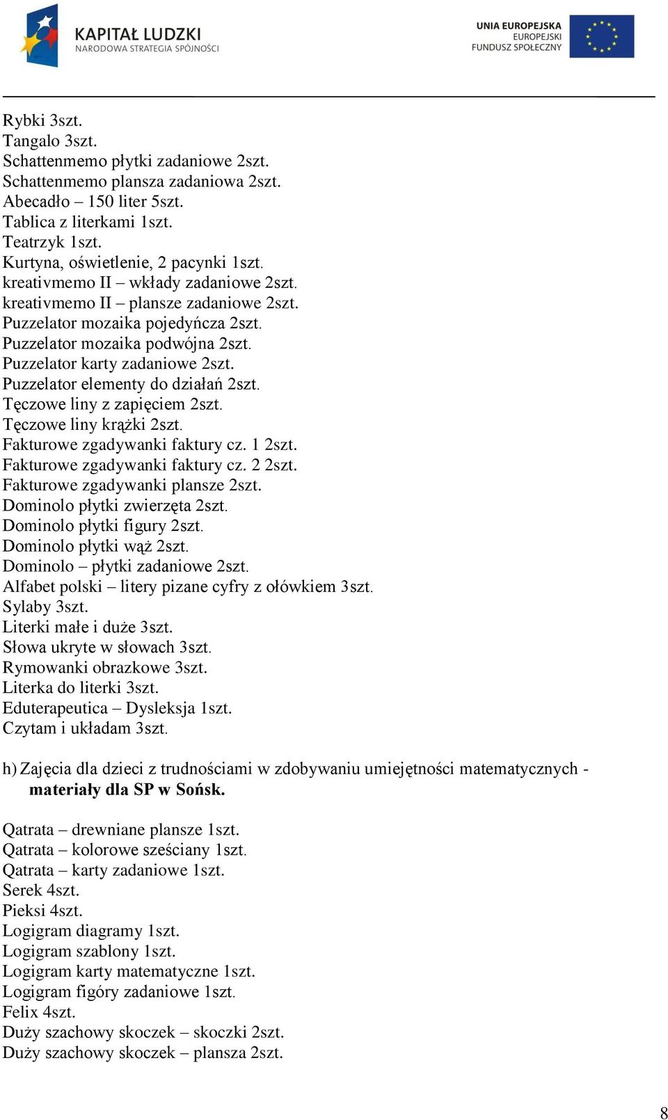 Puzzelator karty zadaniowe 2szt. Puzzelator elementy do działań 2szt. Tęczowe liny z zapięciem 2szt. Tęczowe liny krążki 2szt. Fakturowe zgadywanki faktury cz. 1 2szt. Fakturowe zgadywanki faktury cz. 2 2szt.