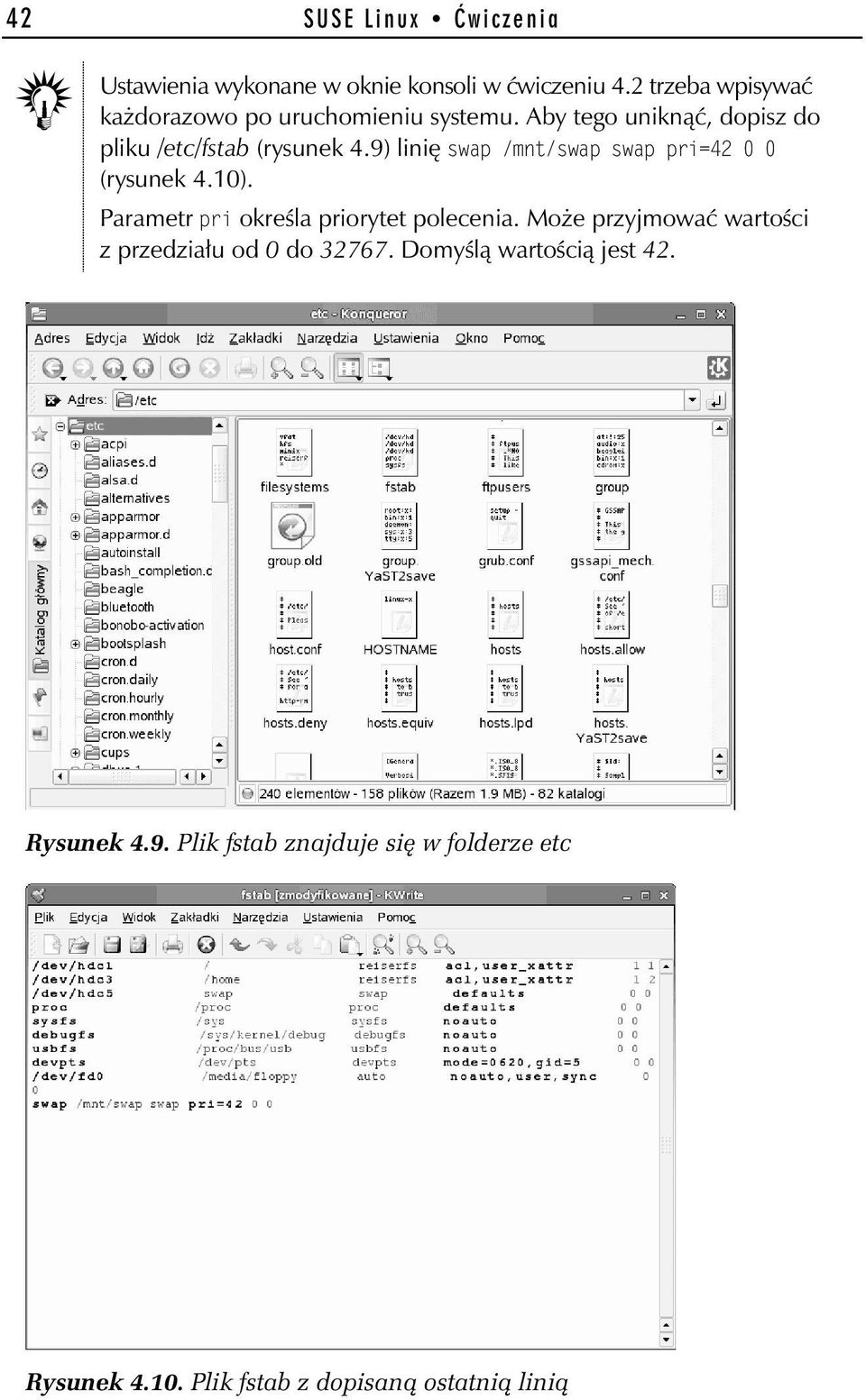 9) linię swap /mnt/swap swap pri=42 0 0 (rysunek 4.10). Parametr pri określa priorytet polecenia.
