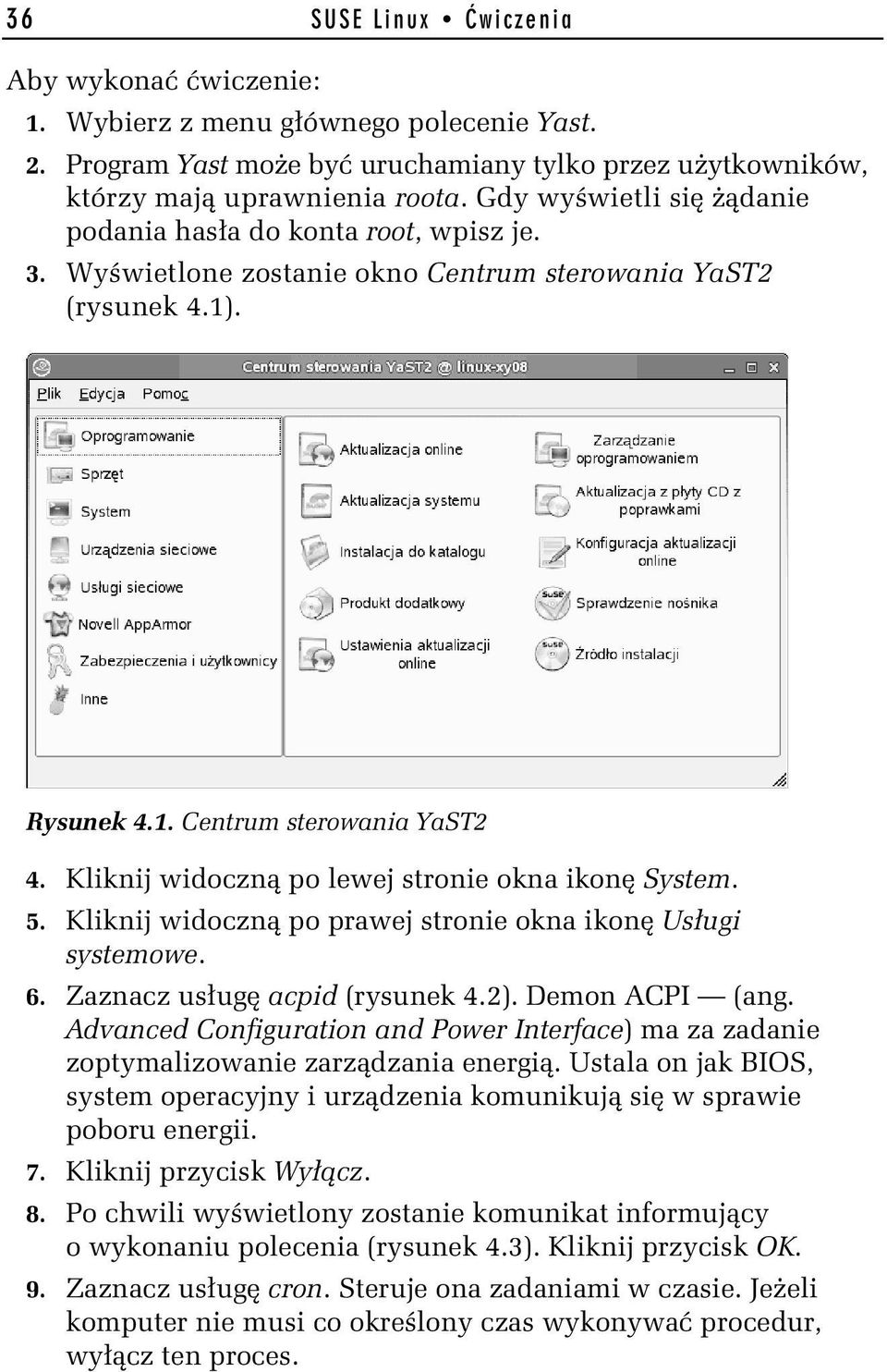 Kliknij widoczną po lewej stronie okna ikonę System. 5. Kliknij widoczną po prawej stronie okna ikonę Usługi systemowe. 6. Zaznacz usługę acpid (rysunek 4.2). Demon ACPI (ang.