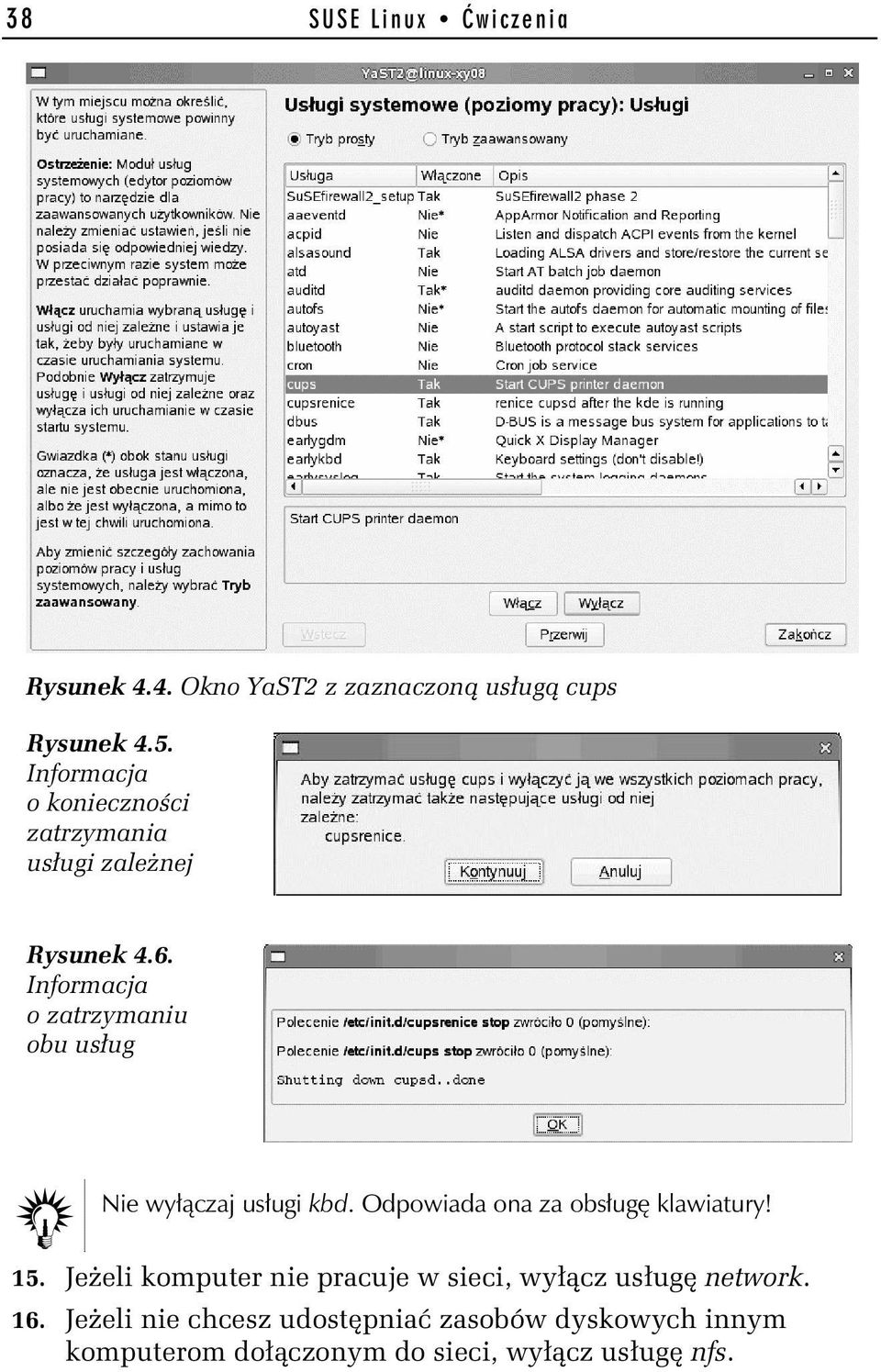 Informacja o zatrzymaniu obu usług Nie wyłączaj usługi kbd. Odpowiada ona za obsługę klawiatury! 15.