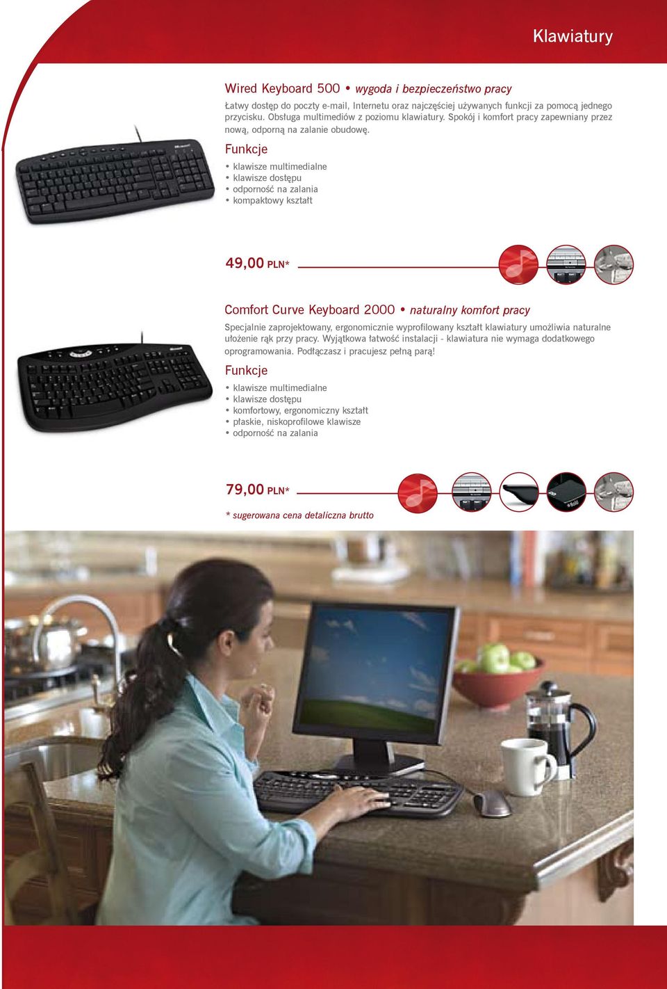 klawisze dostępu odporność na zalania kompaktowy kształt 49,00 PLN* Comfort Curve Keyboard 2000 naturalny komfort pracy Specjalnie zaprojektowany, ergonomicznie wyprofilowany kształt
