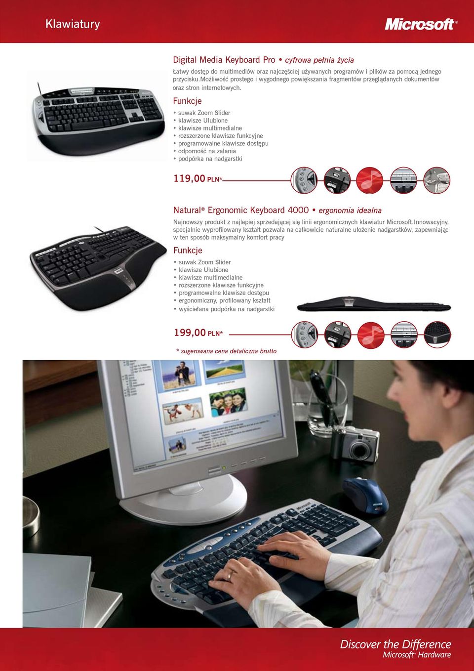suwak Zoom Slider klawisze Ulubione rozszerzone klawisze funkcyjne programowalne klawisze dostępu odporność na zalania podpórka na nadgarstki 119,00 PLN* Natural Ergonomic Keyboard 4000 ergonomia