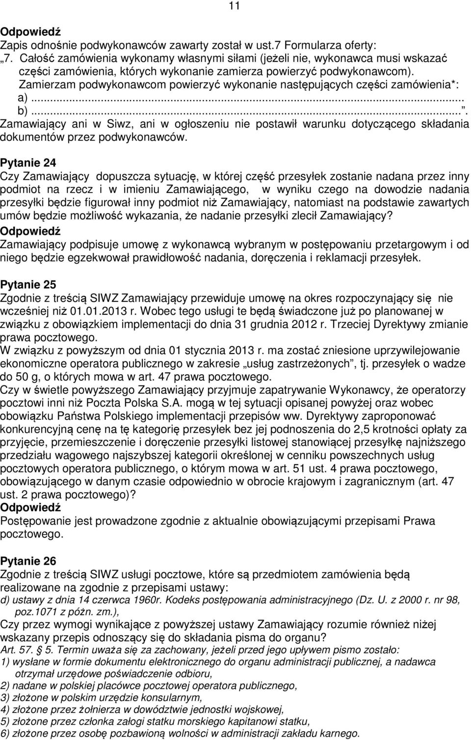 Zamierzam podwykonawcom powierzyć wykonanie następujących części zamówienia*: a)... b).