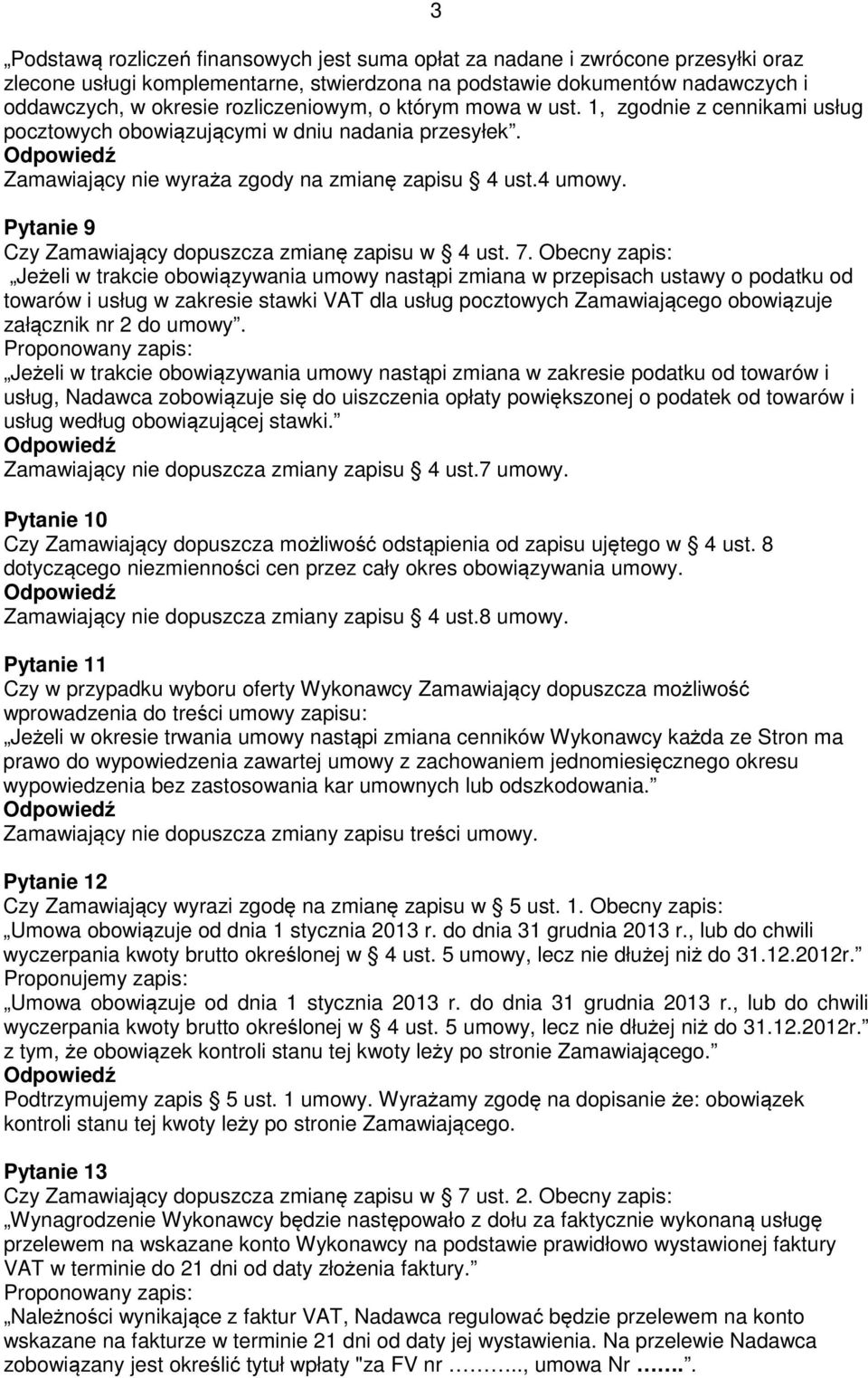 Pytanie 9 Czy Zamawiający dopuszcza zmianę zapisu w 4 ust. 7.