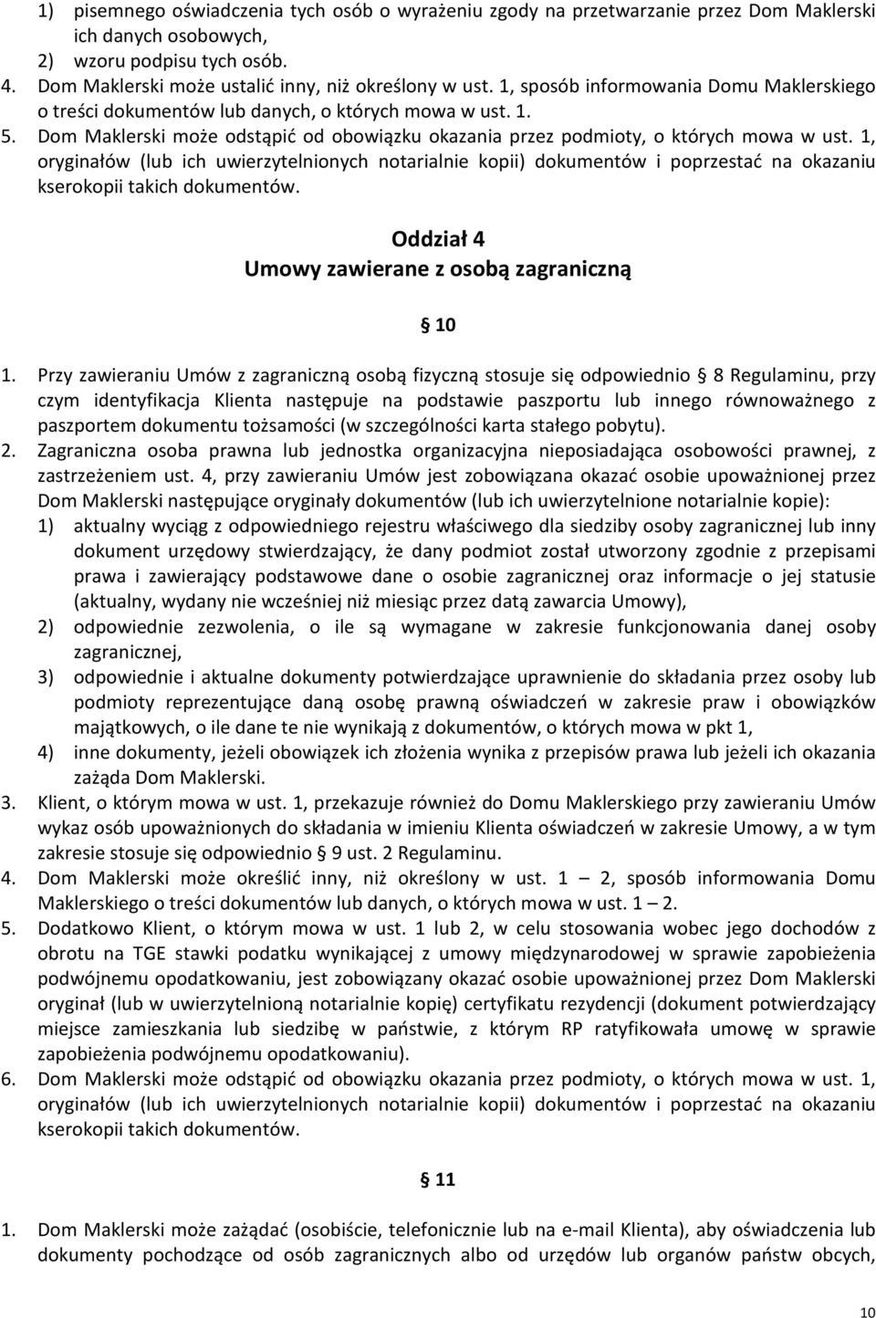 1, oryginałów (lub ich uwierzytelnionych notarialnie kopii) dokumentów i poprzestać na okazaniu kserokopii takich dokumentów. Oddział 4 Umowy zawierane z osobą zagraniczną 10 1.